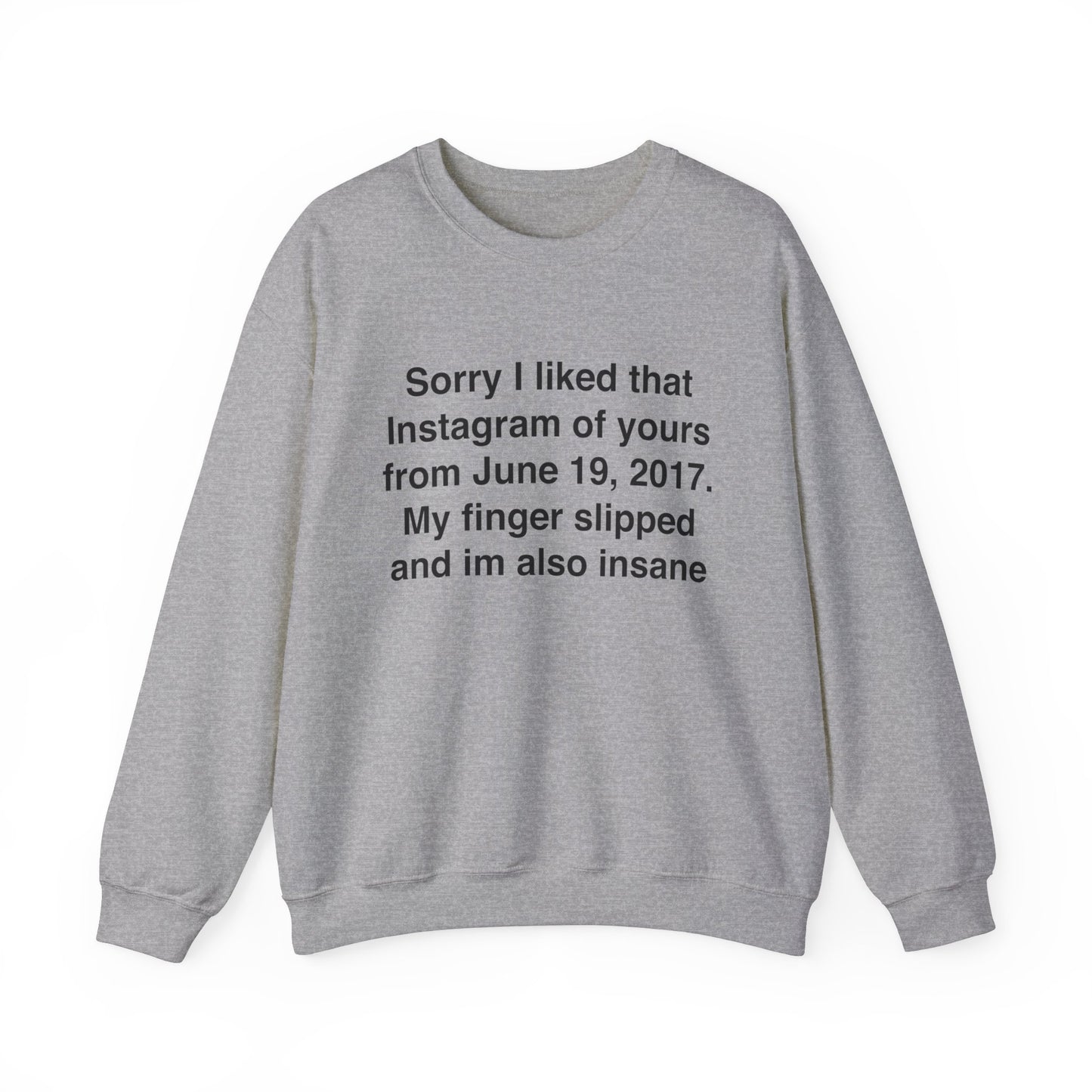 Sorry I Liked That Instagram Of Yours Crewneck