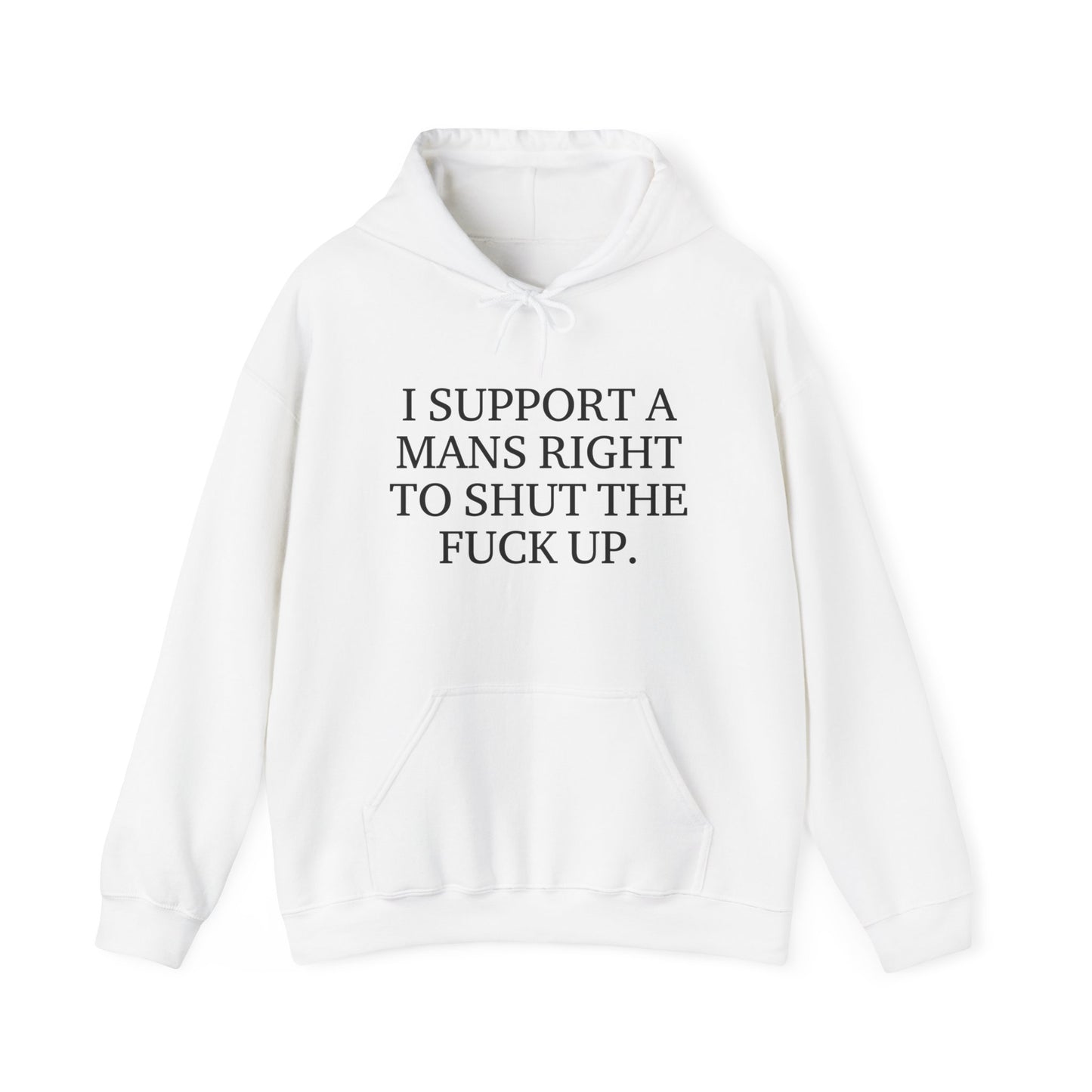 I Support A Mans Right To Shut The Fuck Up. Hoodie