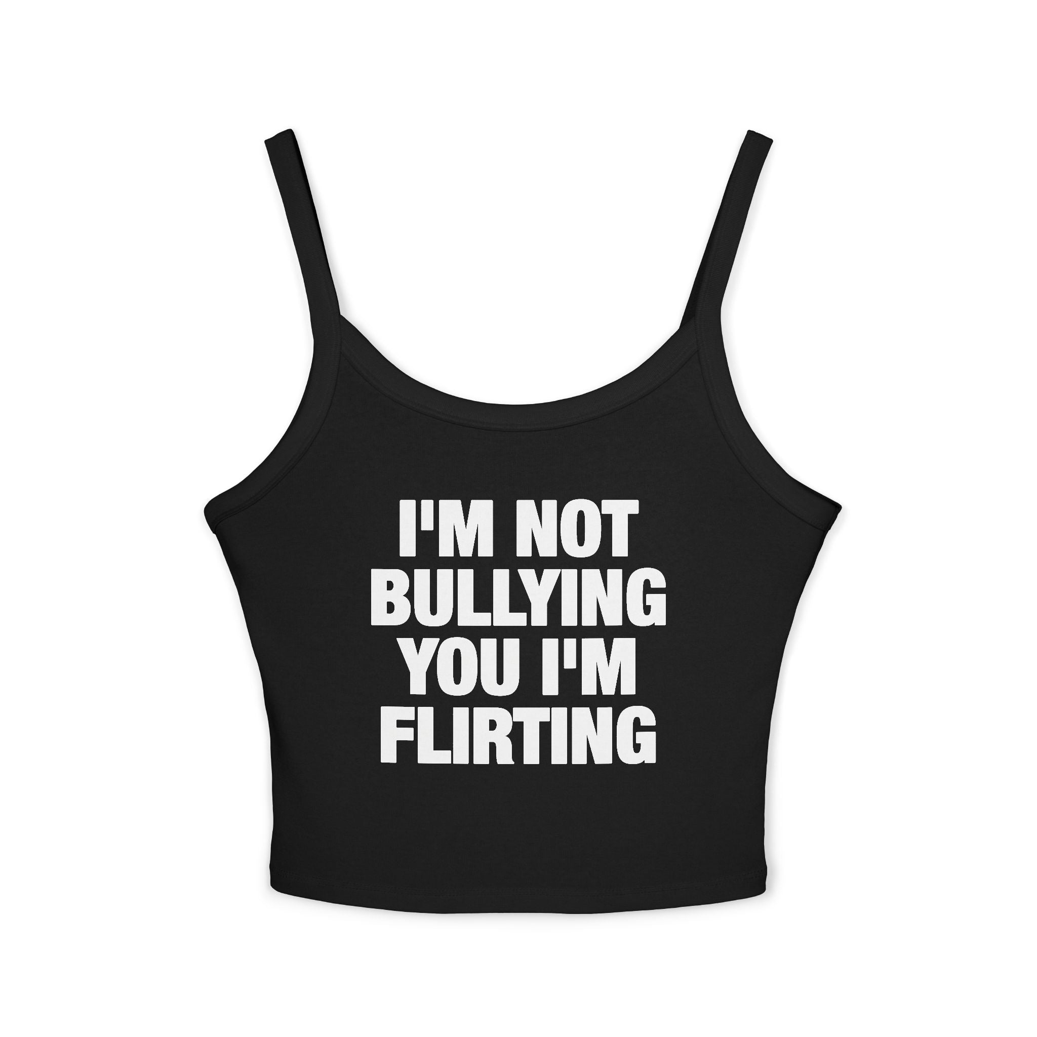 I'm Not Bullying You I'm Flirting Spaghetti Strap Cami