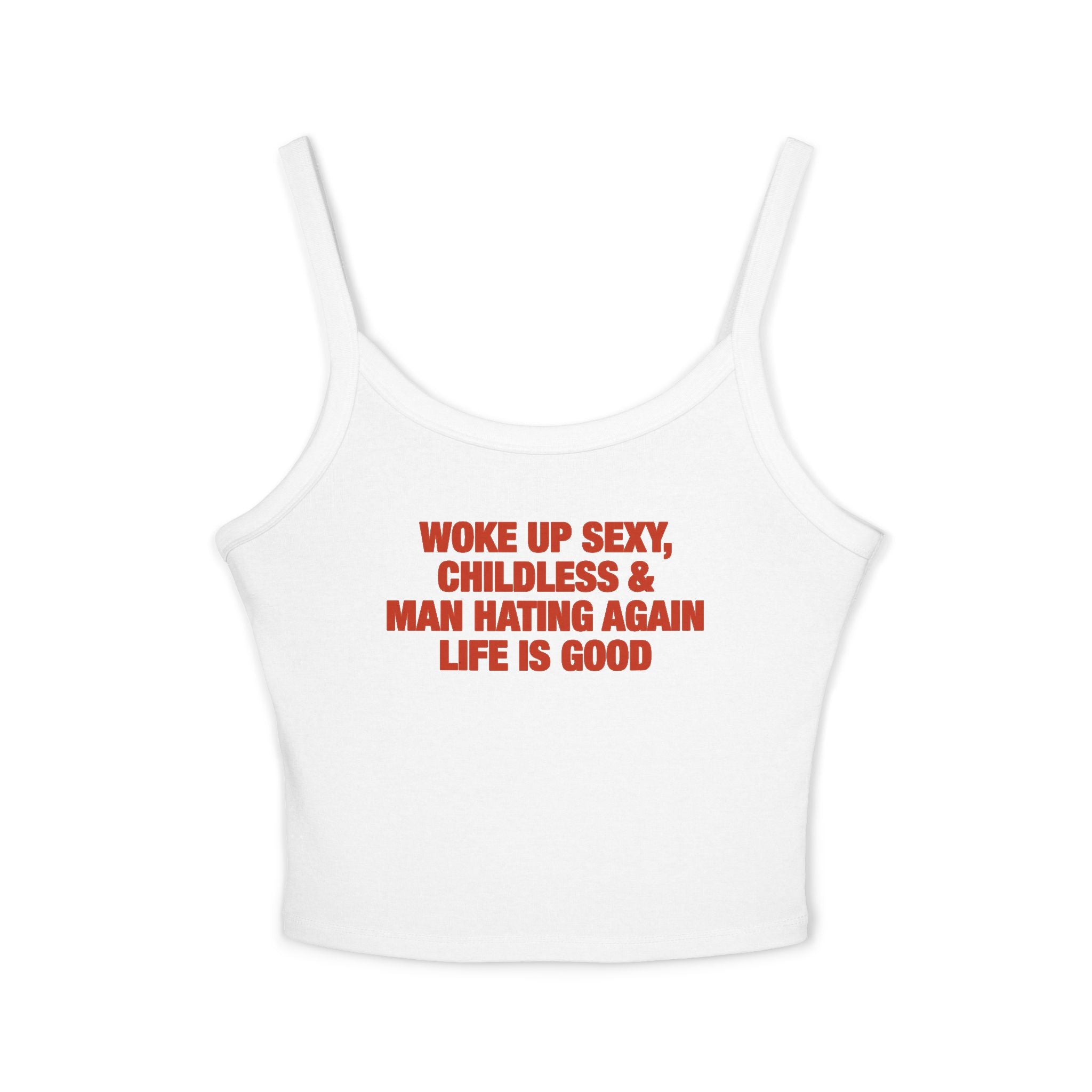Woke Up Sexy, Childless & Man Hating Again Life Is Good Spaghetti Strap Cami
