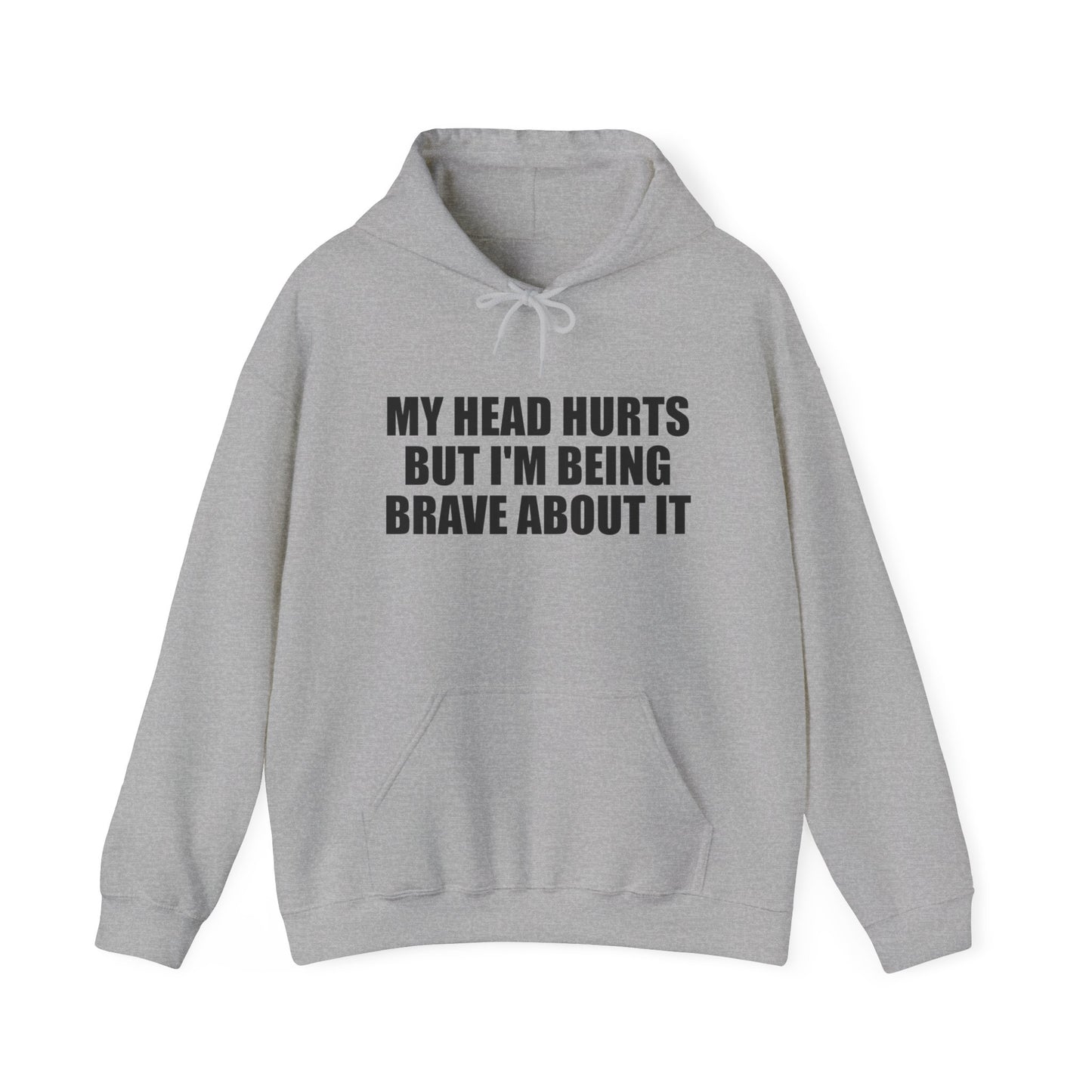 My Head Hurts But I’m Being Brave About It Hoodie