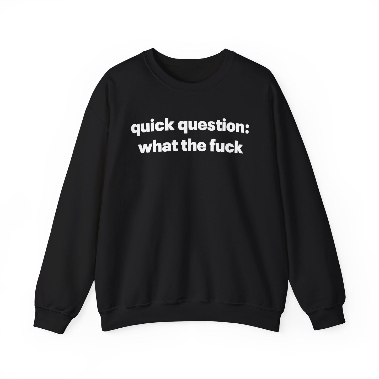 Quick Question What The Fuck Crewneck