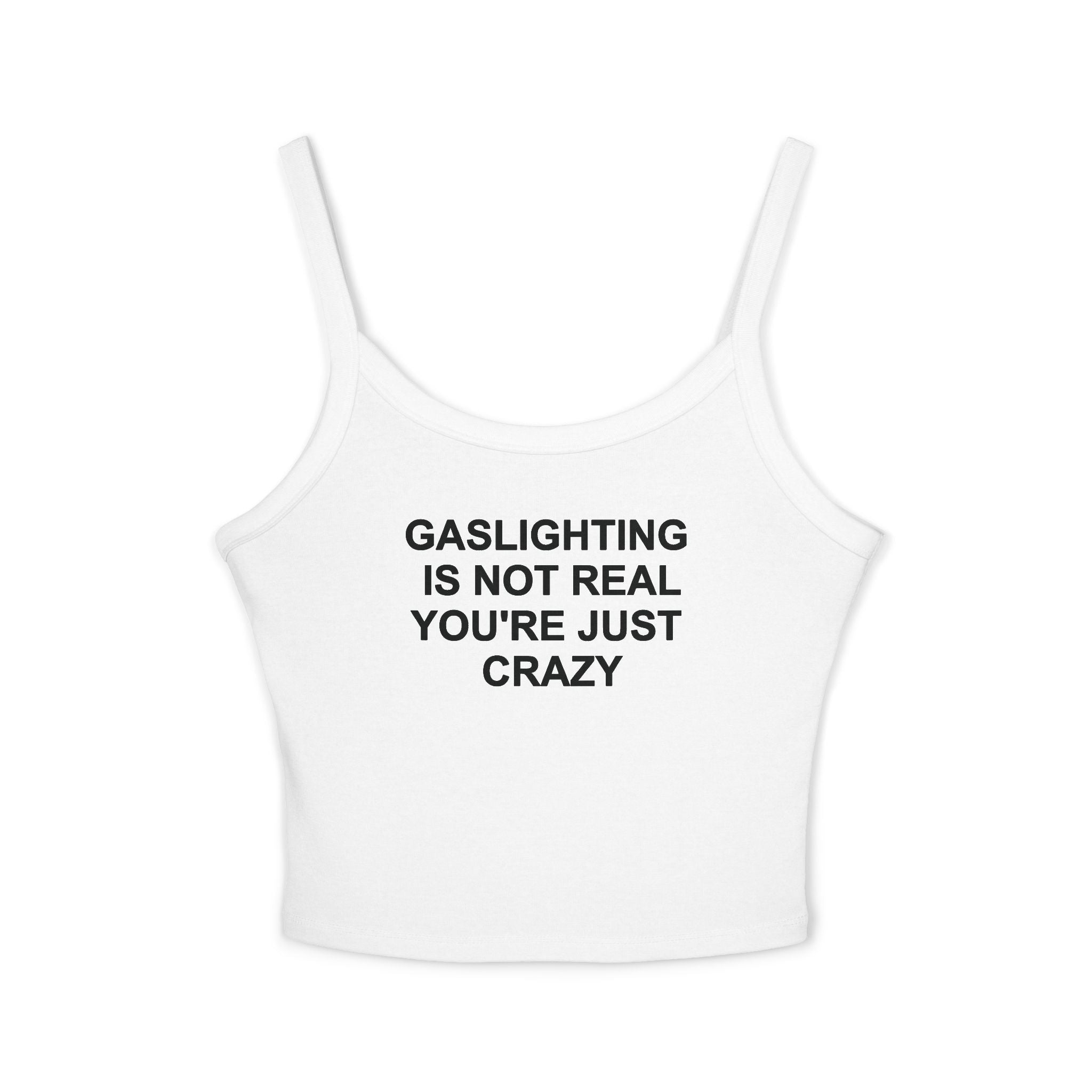 Gaslighting Is Not Real You're Just Crazy Tank Top