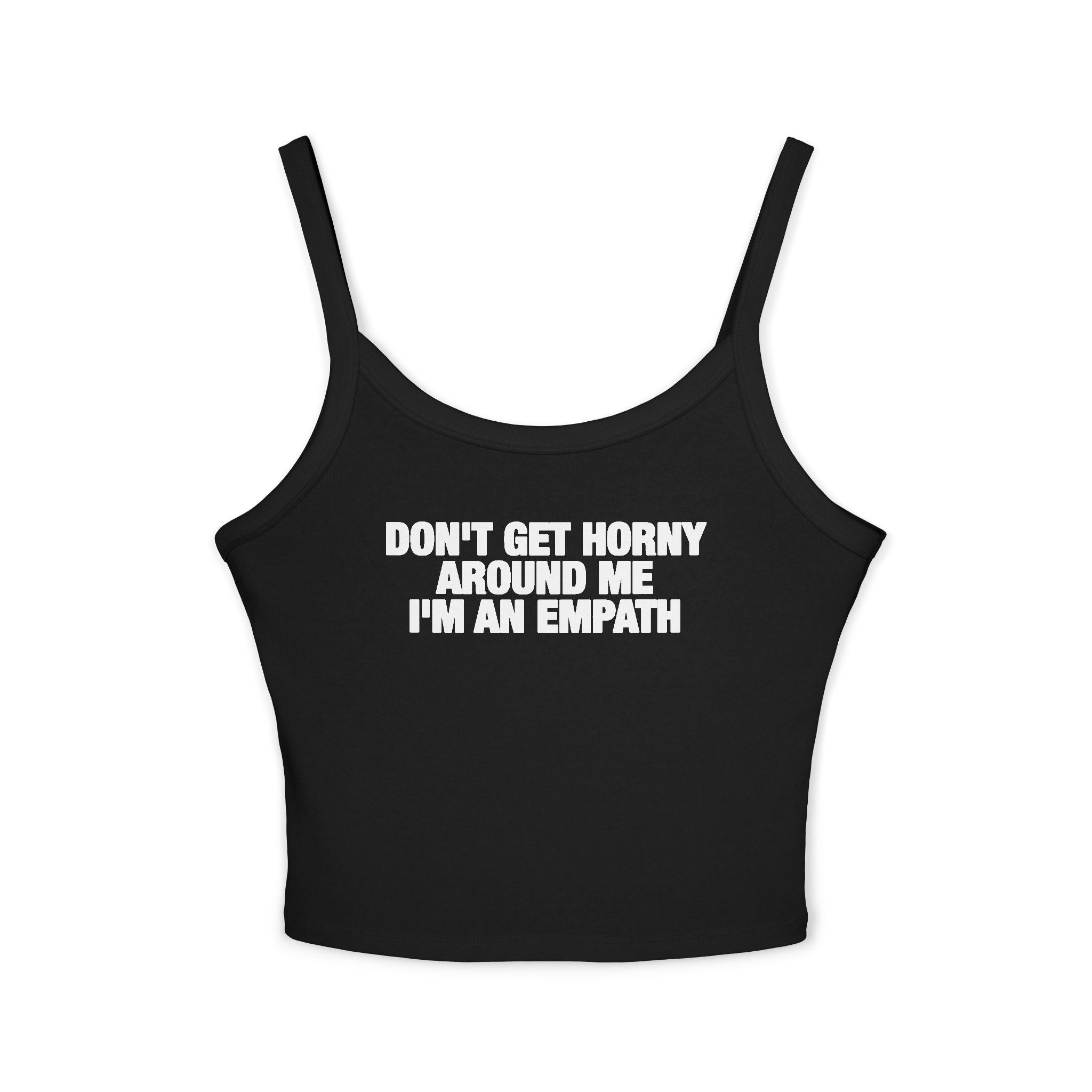 Don't Get Horny Around Me I'm An Empath Spaghetti Strap Cami