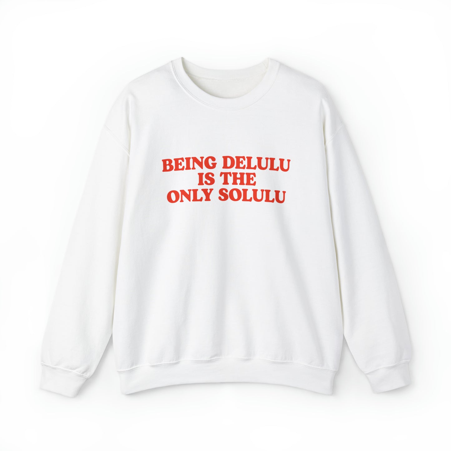 Being Delulu Is The Only Solulu Crewneck