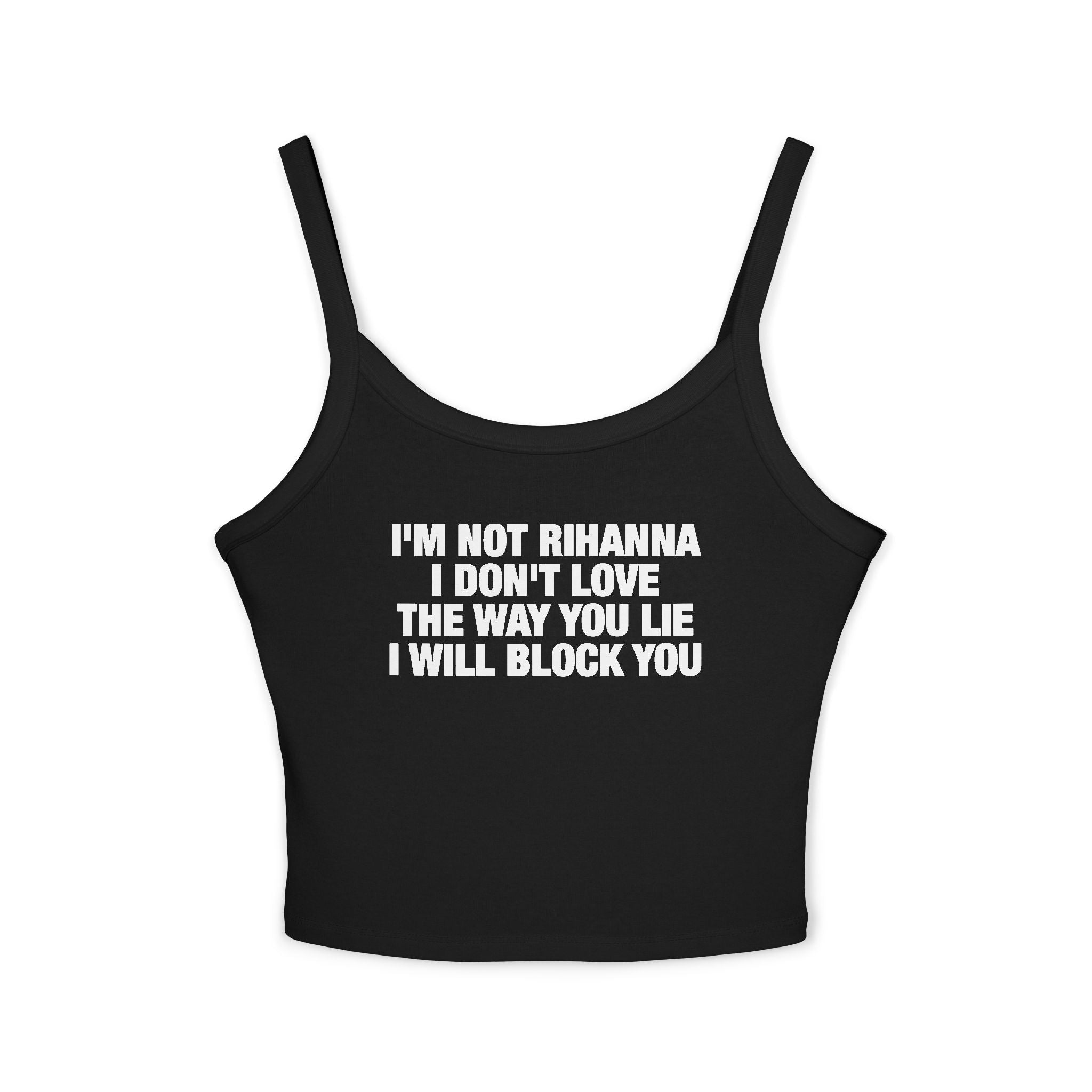 I'm Not Rihanna I Don't Love The Way You Lie I Will Block You Spaghetti Strap Cami