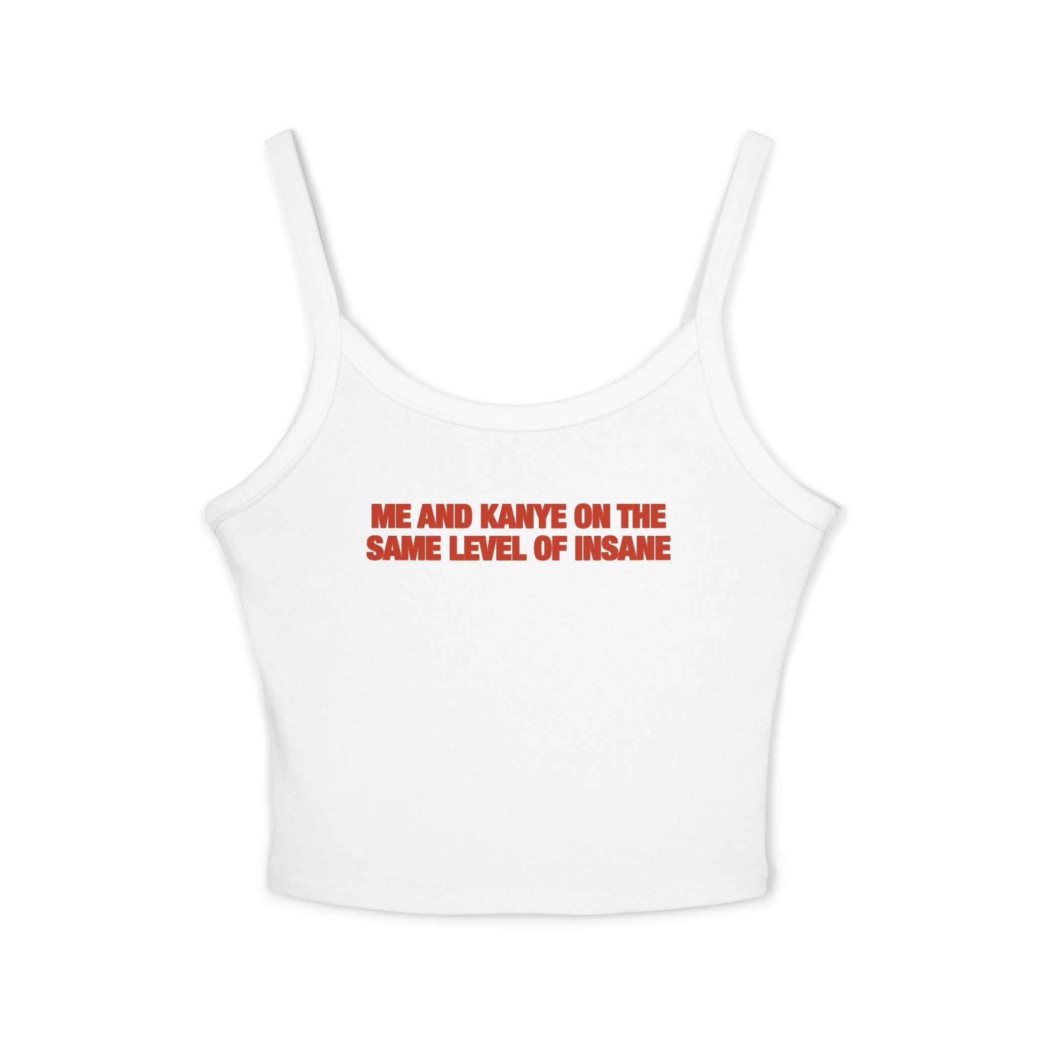 Me And Kanye On The Same Level Of Insane Spaghetti Strap Cami