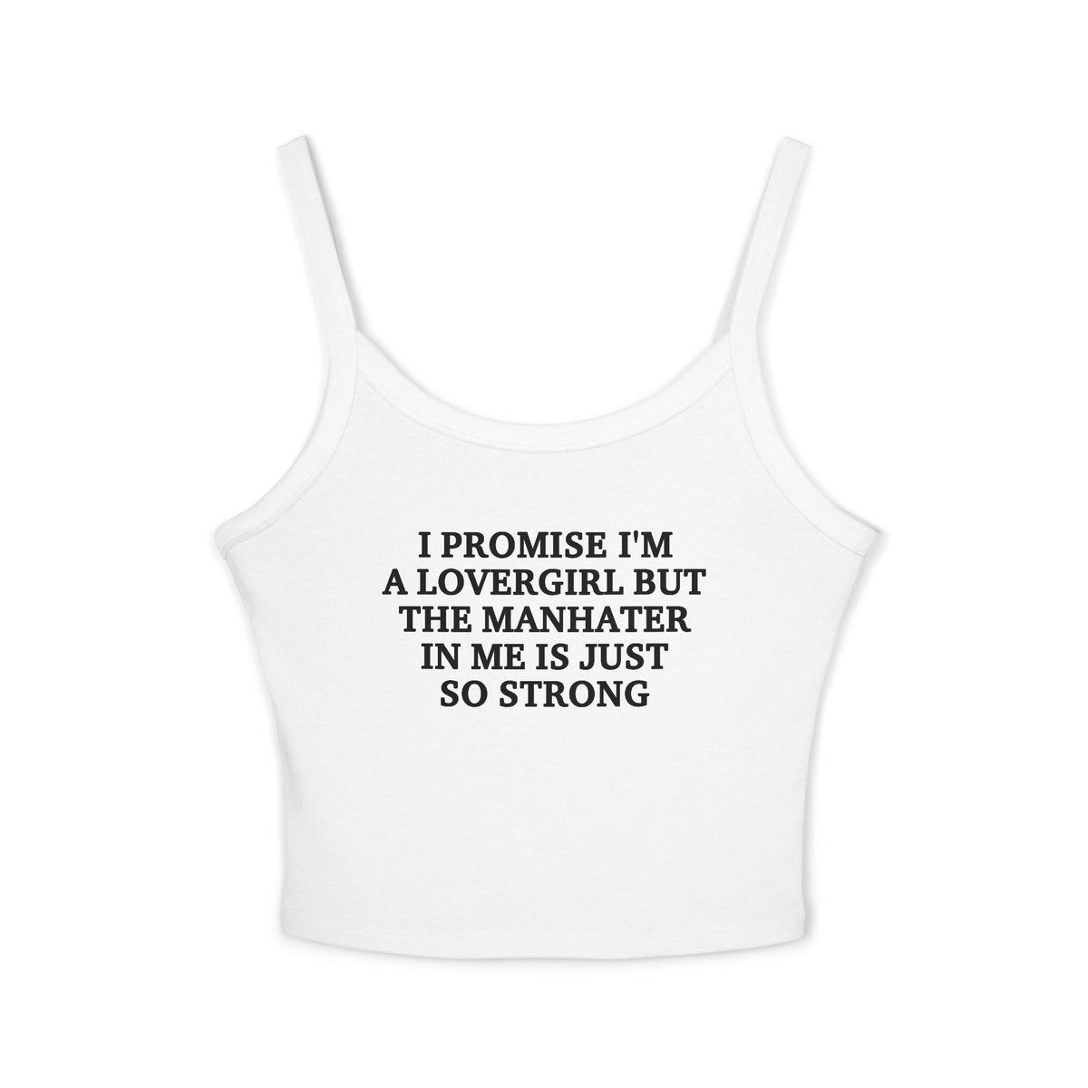 I Promise I'm A Lovergirl But The Manhater In Me Is Just So Strong Spaghetti Strap Cami