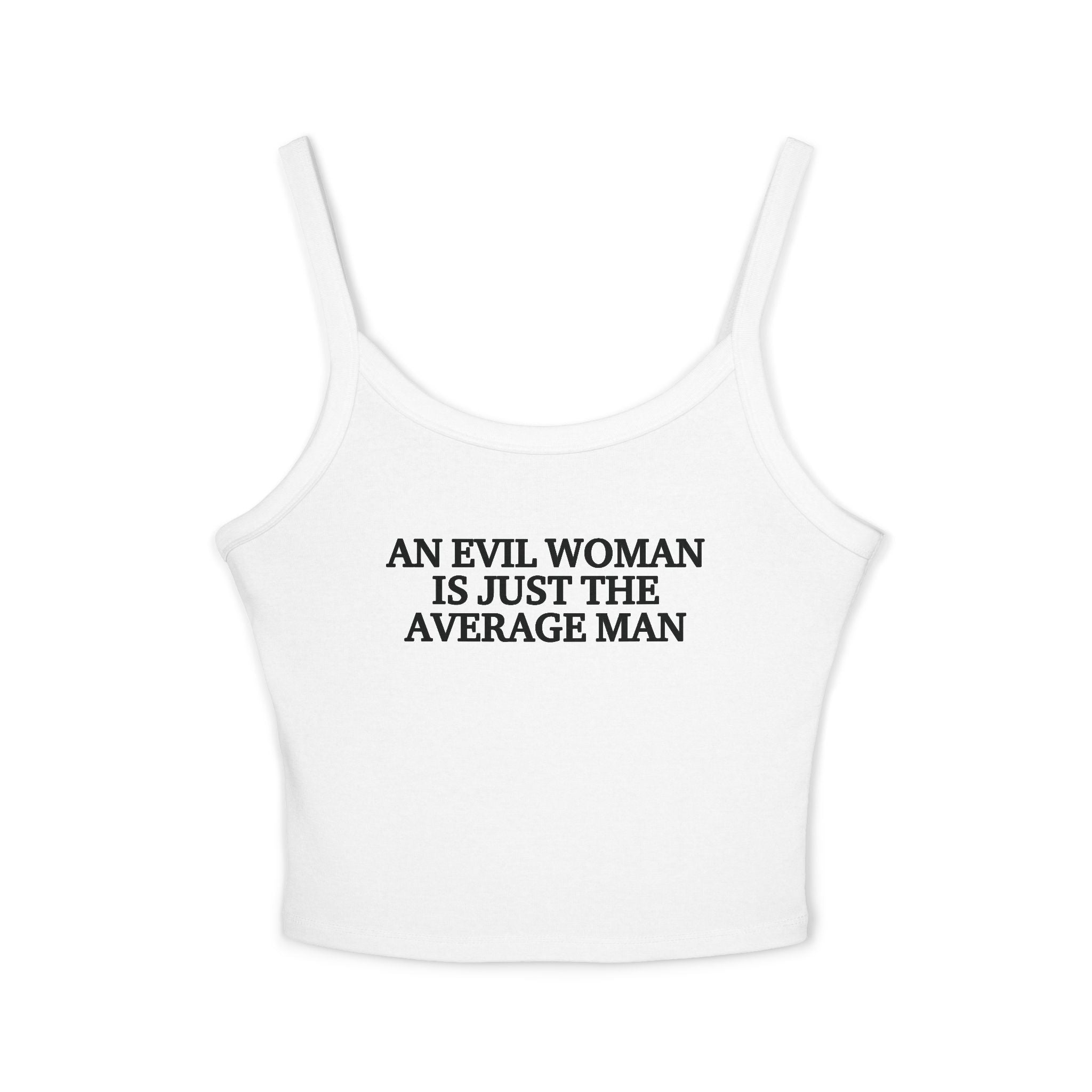 An Evil Woman Is Just The Average Man Spaghetti Strap Cami
