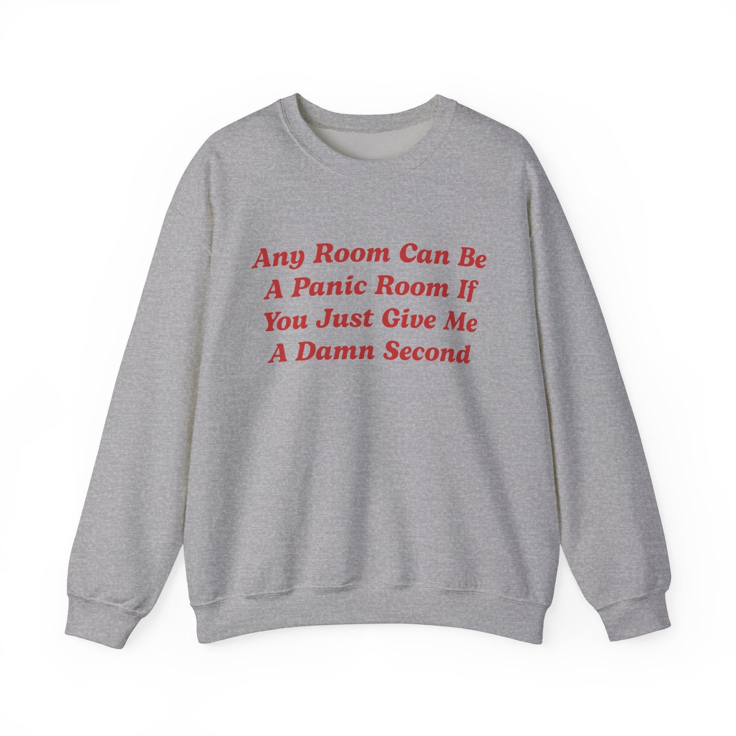 Any Room Can Be A Panic Room If You Just Give Me A Damn Second Crewneck