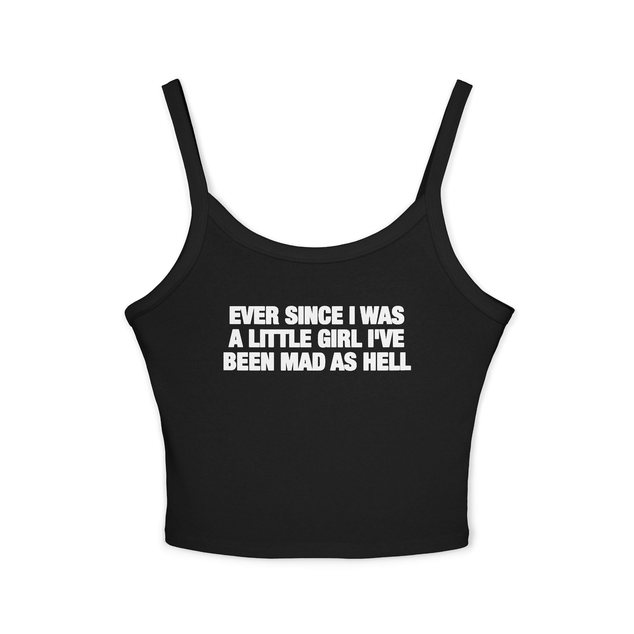 Ever Since I Was A Little Girl I've Been Mad As Hell Spaghetti Strap Cami
