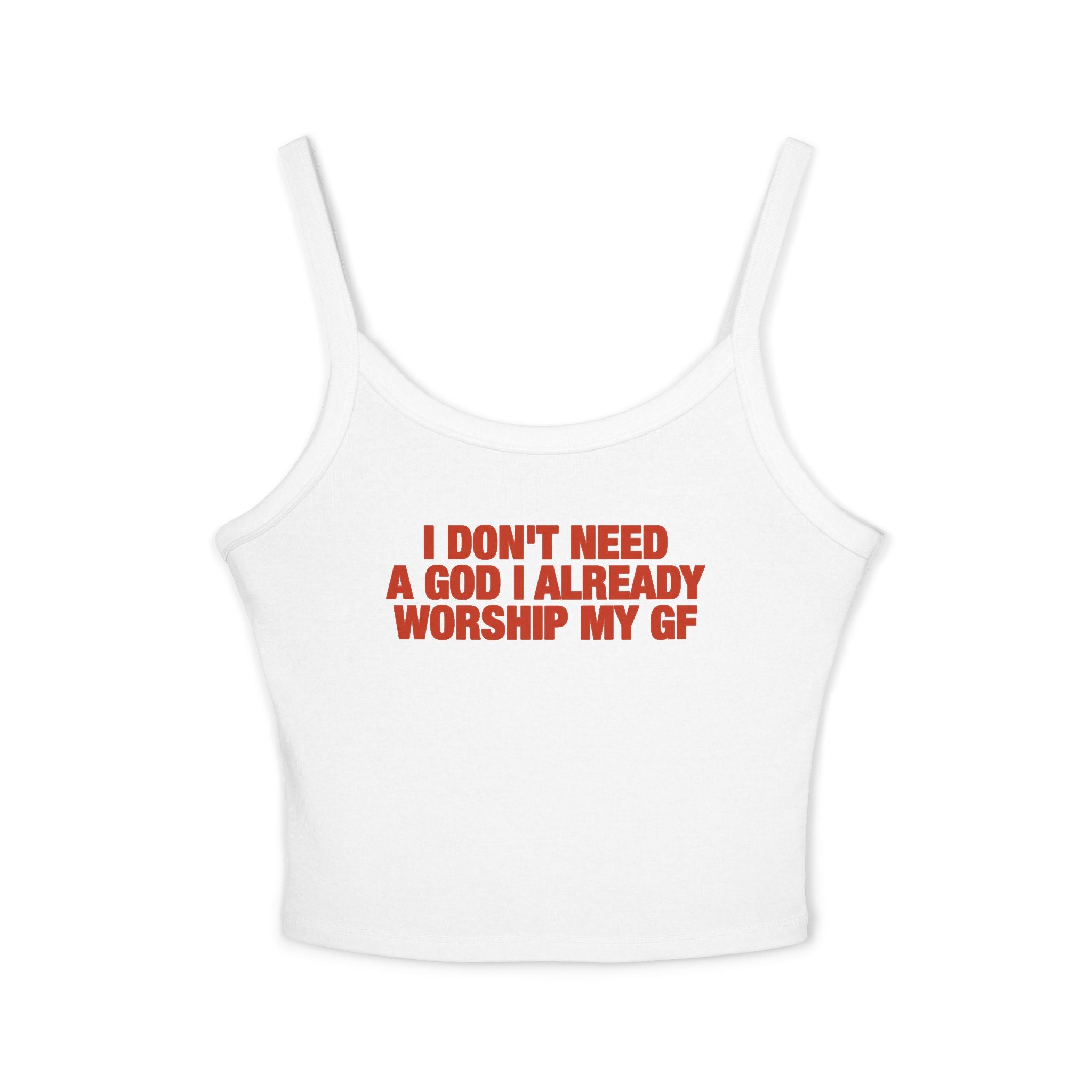 I Don't Need A God I Already Worship My GF Spaghetti Strap Cami