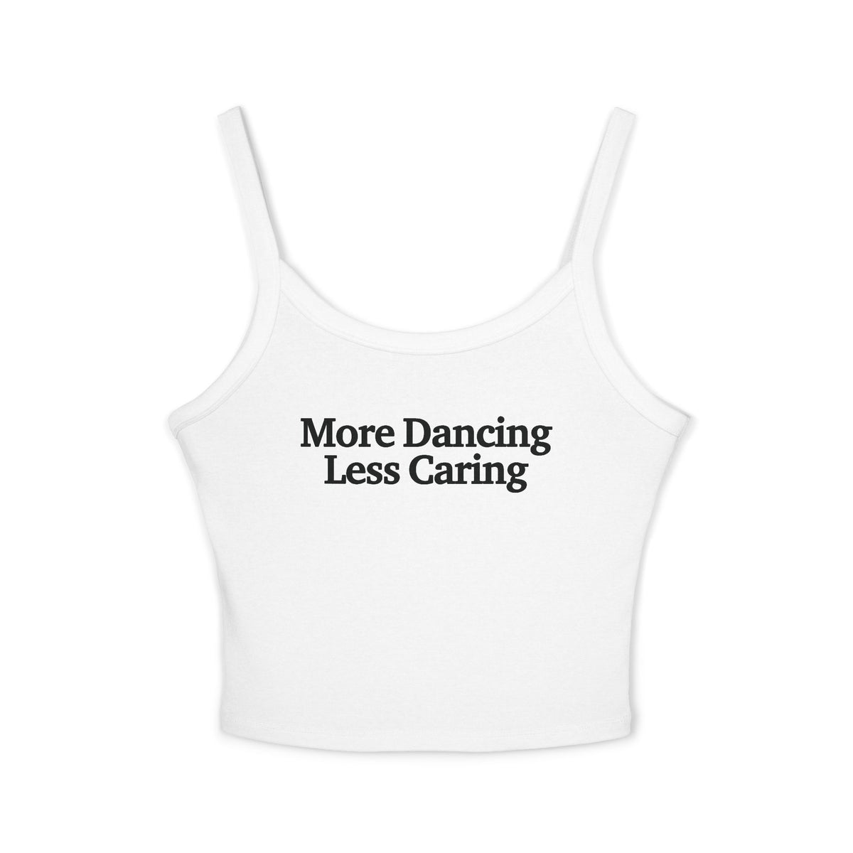More Dancing Less Caring Spaghetti Strap Cami