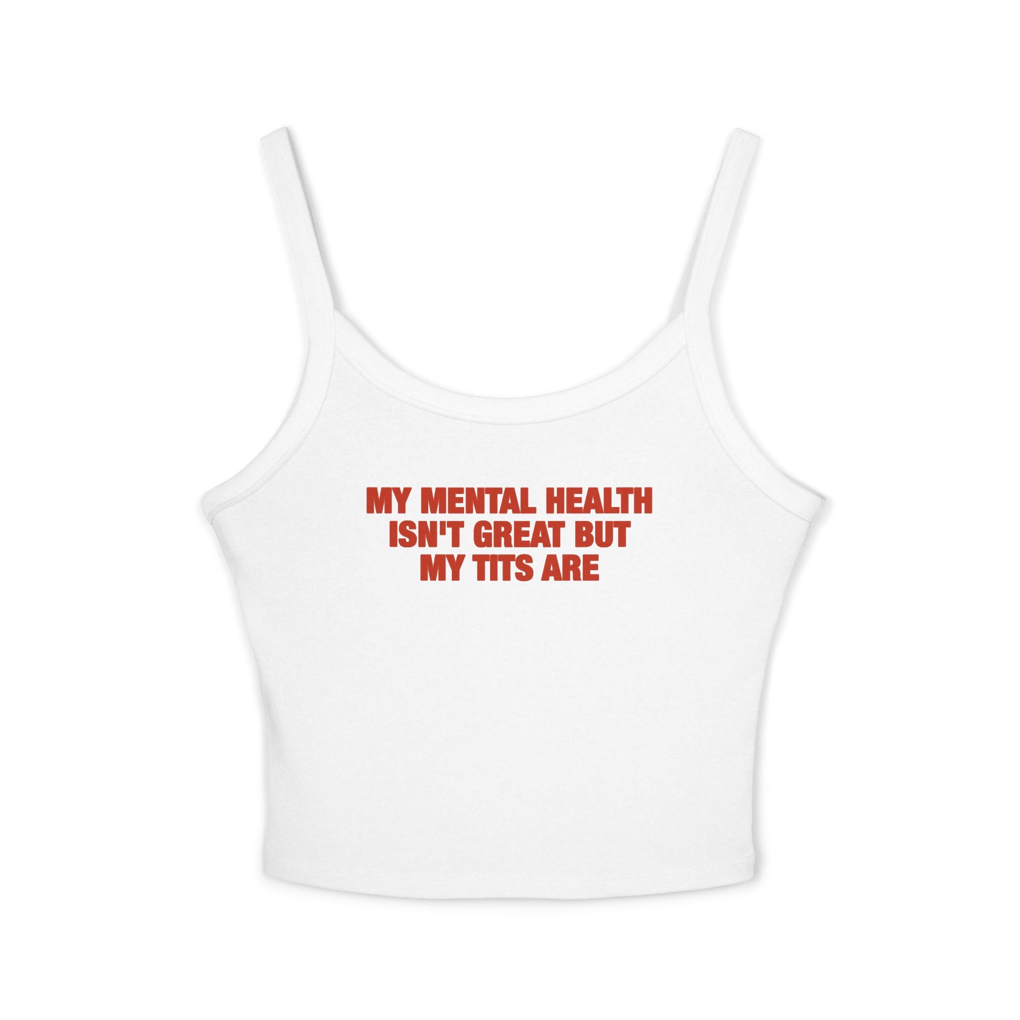 My Mental Health Isn't Great But My Tits Are Tank Top