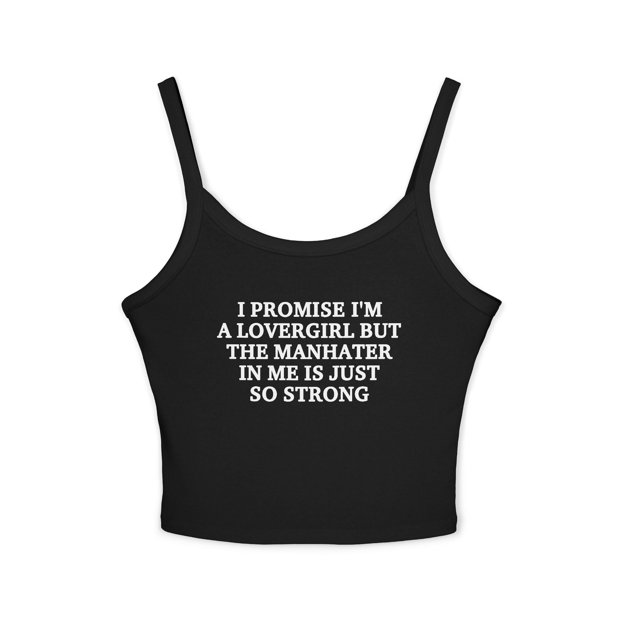 I Promise I'm A Lovergirl But The Manhater In Me Is Just So Strong Spaghetti Strap Cami