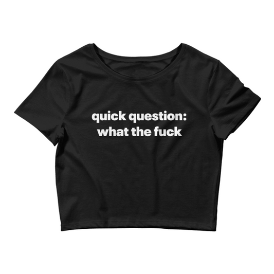 Quick Question What The Fuck Baby Tee