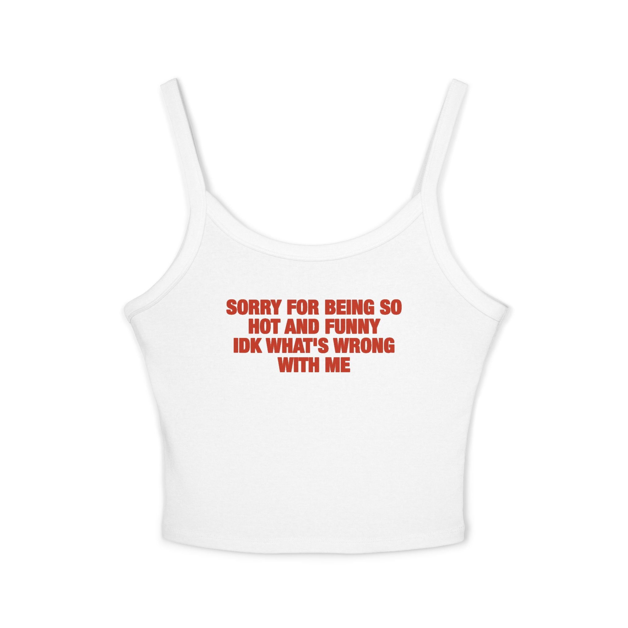 Sorry For Being So Hot And Funny Tank Top
