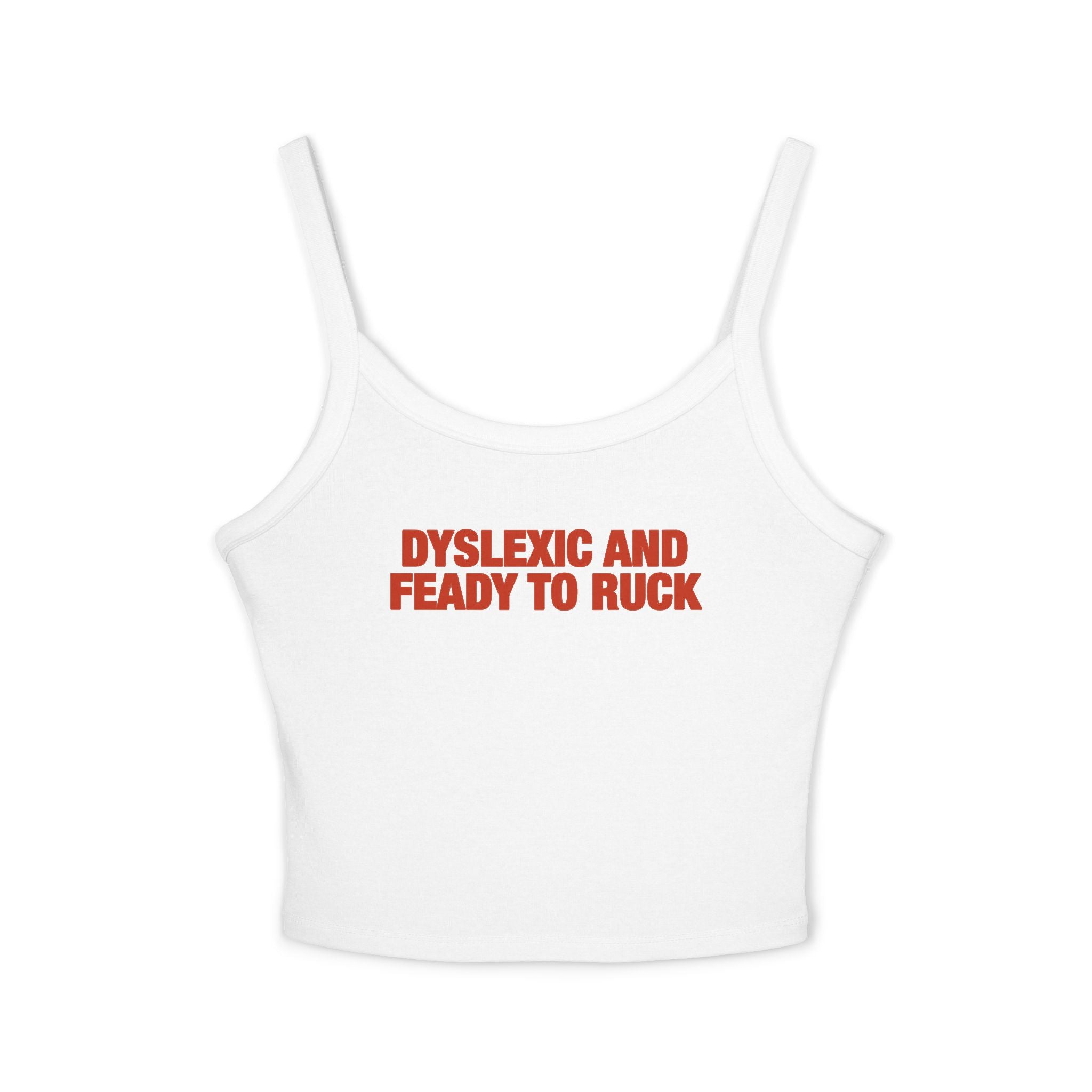 Dyslexic And Feady To Ruck Spaghetti Strap Cami
