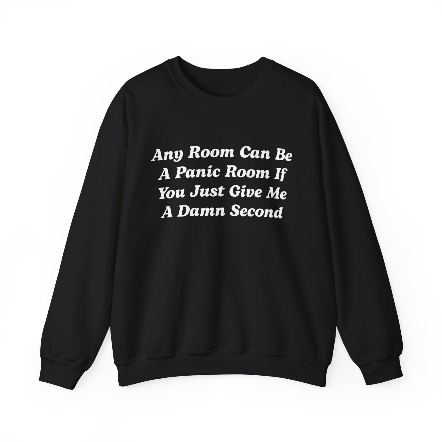 Any Room Can Be A Panic Room If You Just Give Me A Damn Second Crewneck