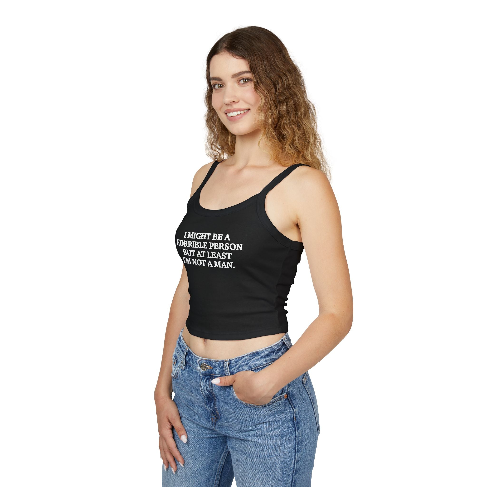 I Might Be A Horrible Person But At Least I'm Not A Man Spaghetti Strap Cami