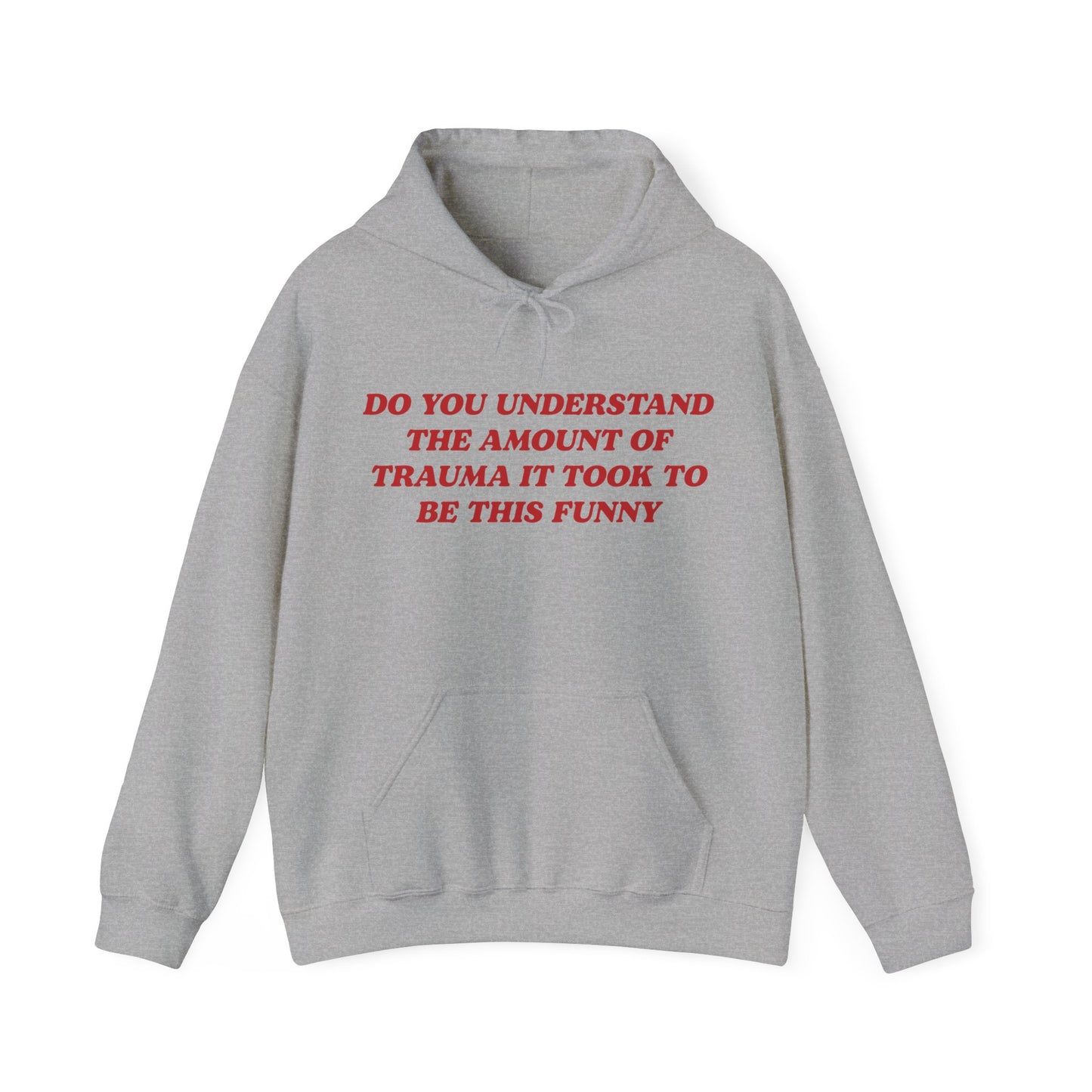 Do You Understand The Amount Of Trauma It Took To Be This Funny Hoodie