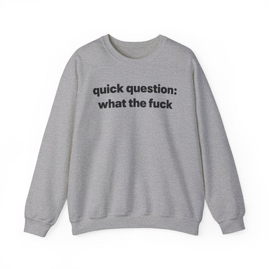 Quick Question What The Fuck Crewneck