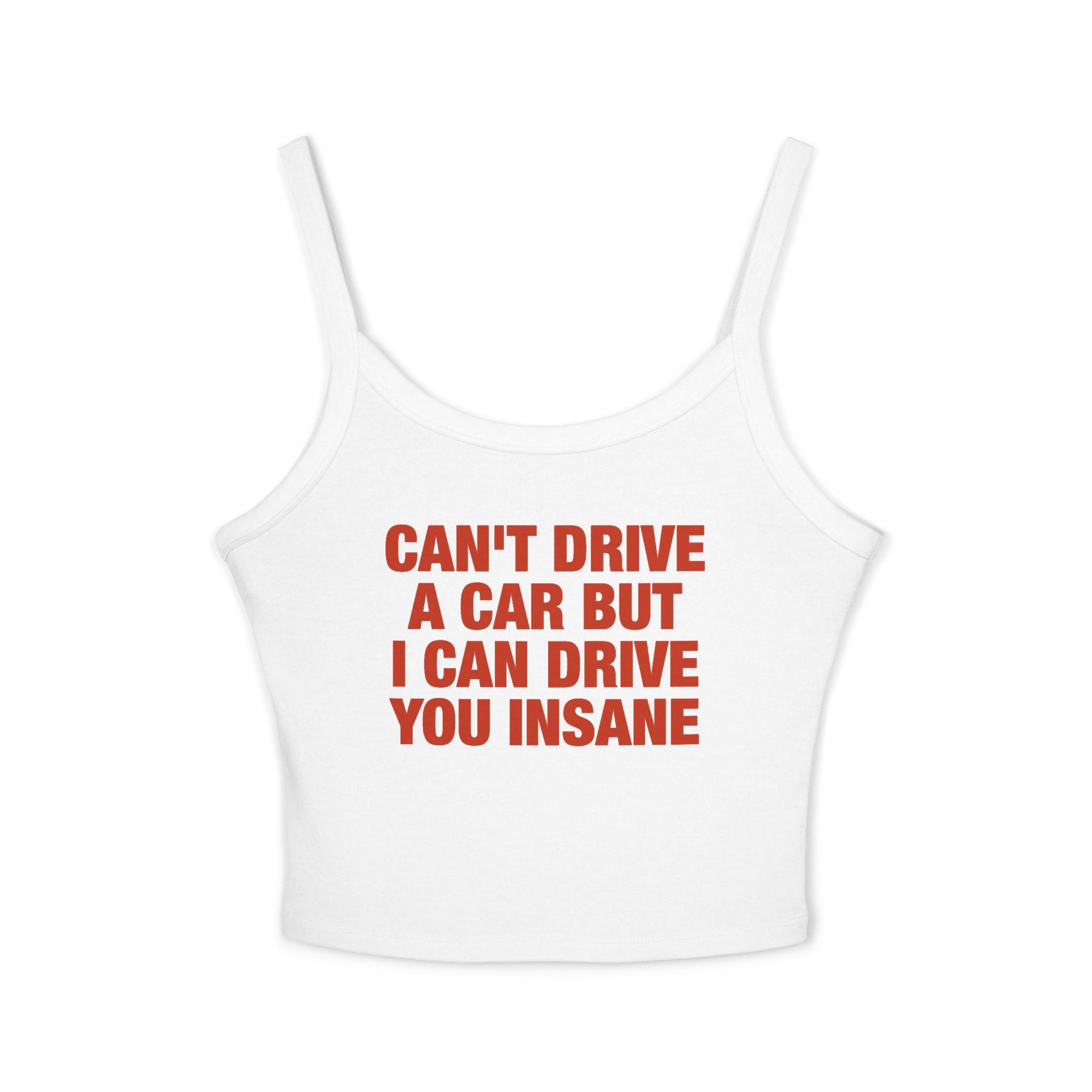 Can't Drive A Car But I Can Drive You Insane Spaghetti Strap Cami
