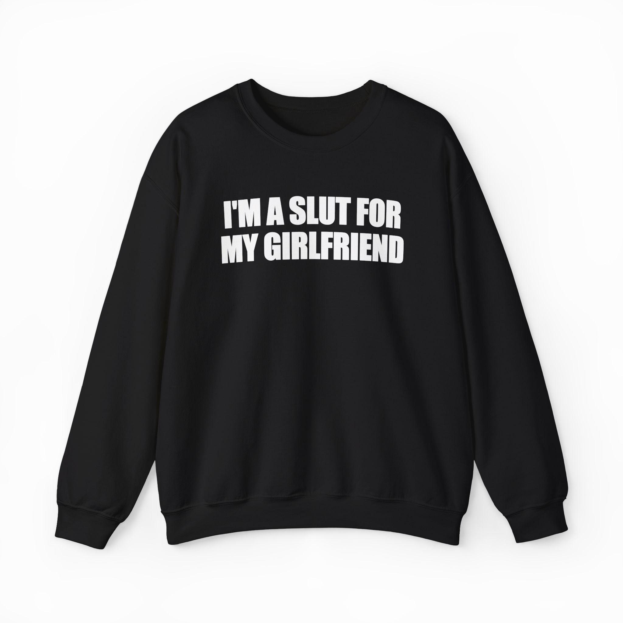 I'm A Slut For My Girlfriend Crewneck