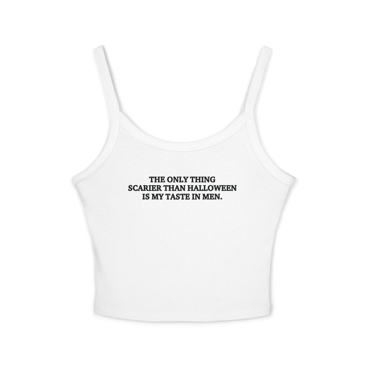 The Only Thing Scarier Than Halloween Is My Taste In Men Spaghetti Strap Cami