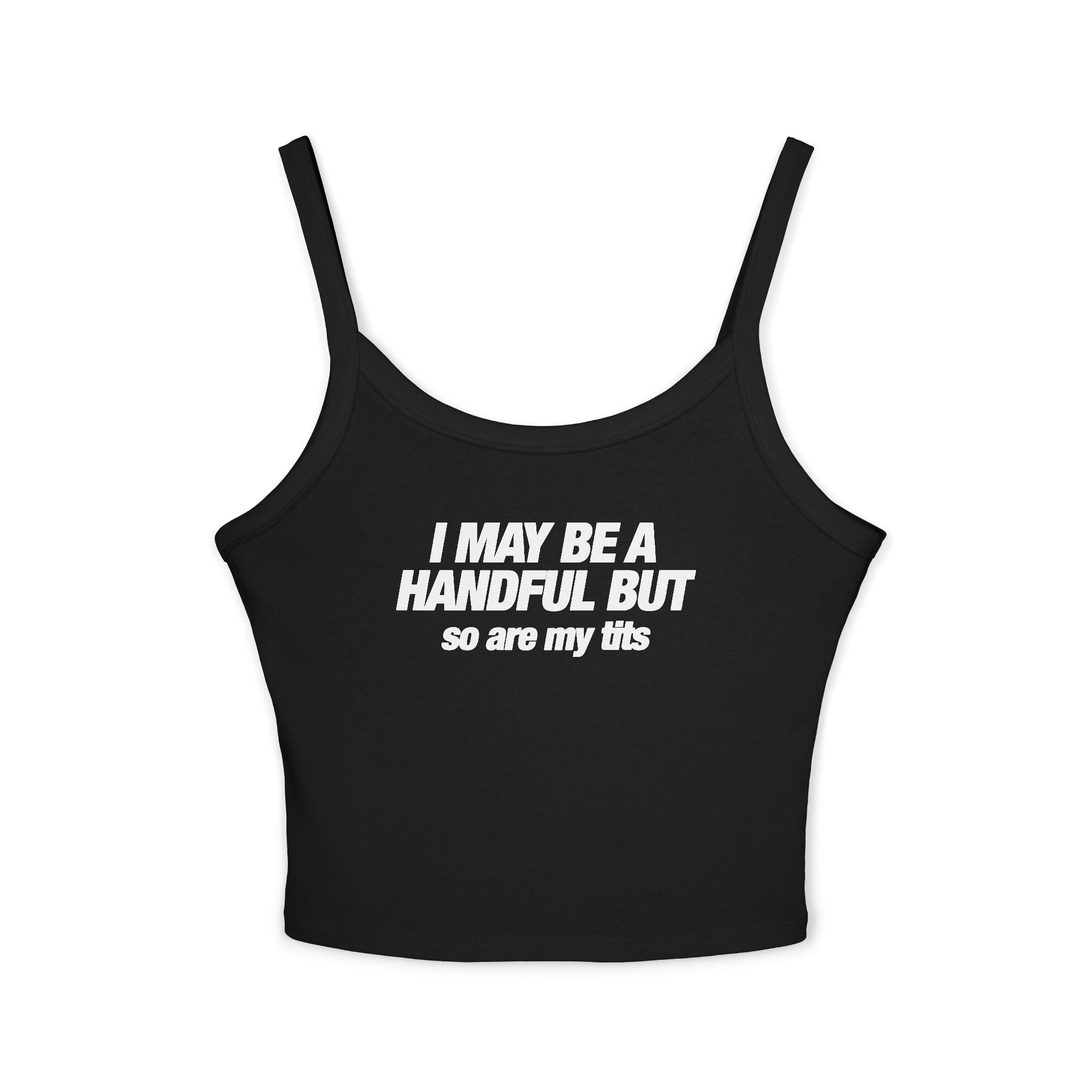 I May Be A Handful But So Are My Tits Tank Top