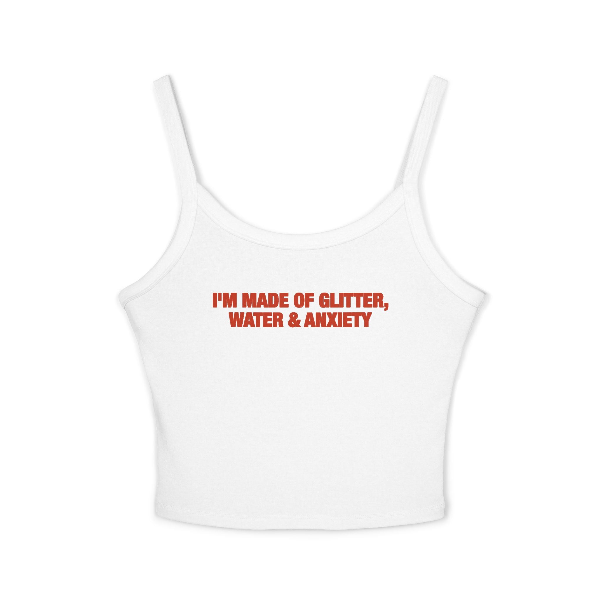 I'm Made Of Glitter, Water & Anxiety Spaghetti Strap Cami