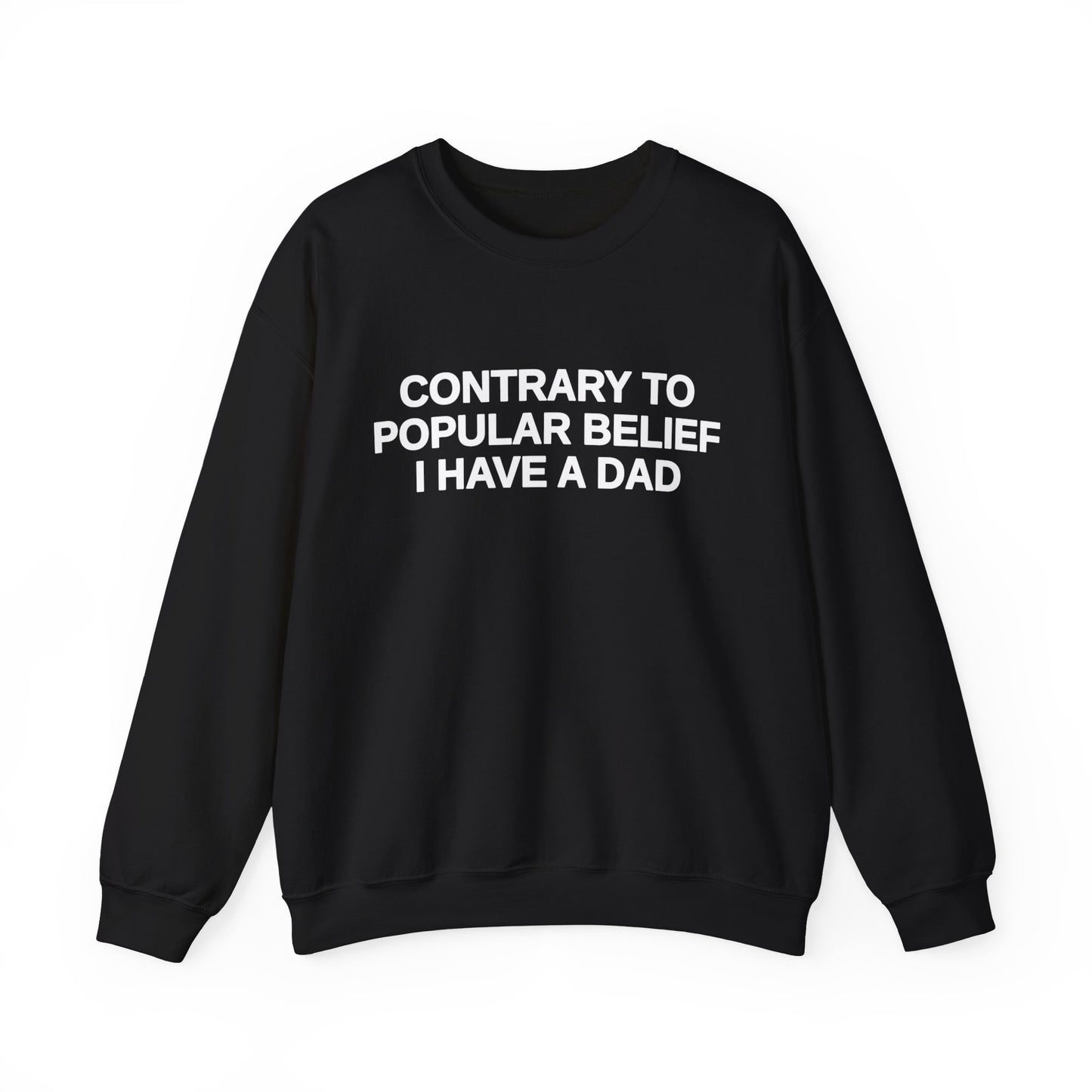 Contrary To Popular Belief I Have A Dad Crewneck