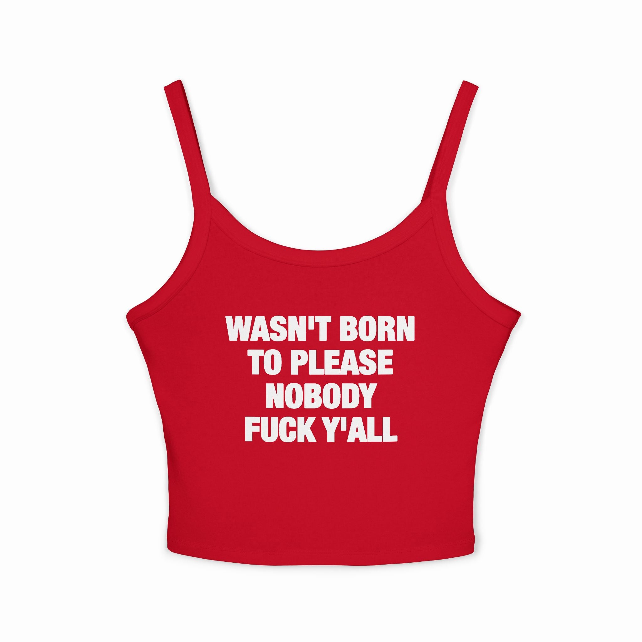 Wasn't Born To Please Nobody Fuck Y'all Spaghetti Strap Cami