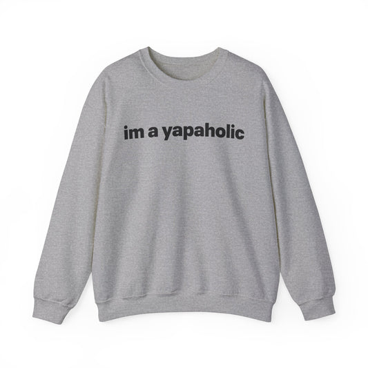 Im A Yapaholic Crewneck