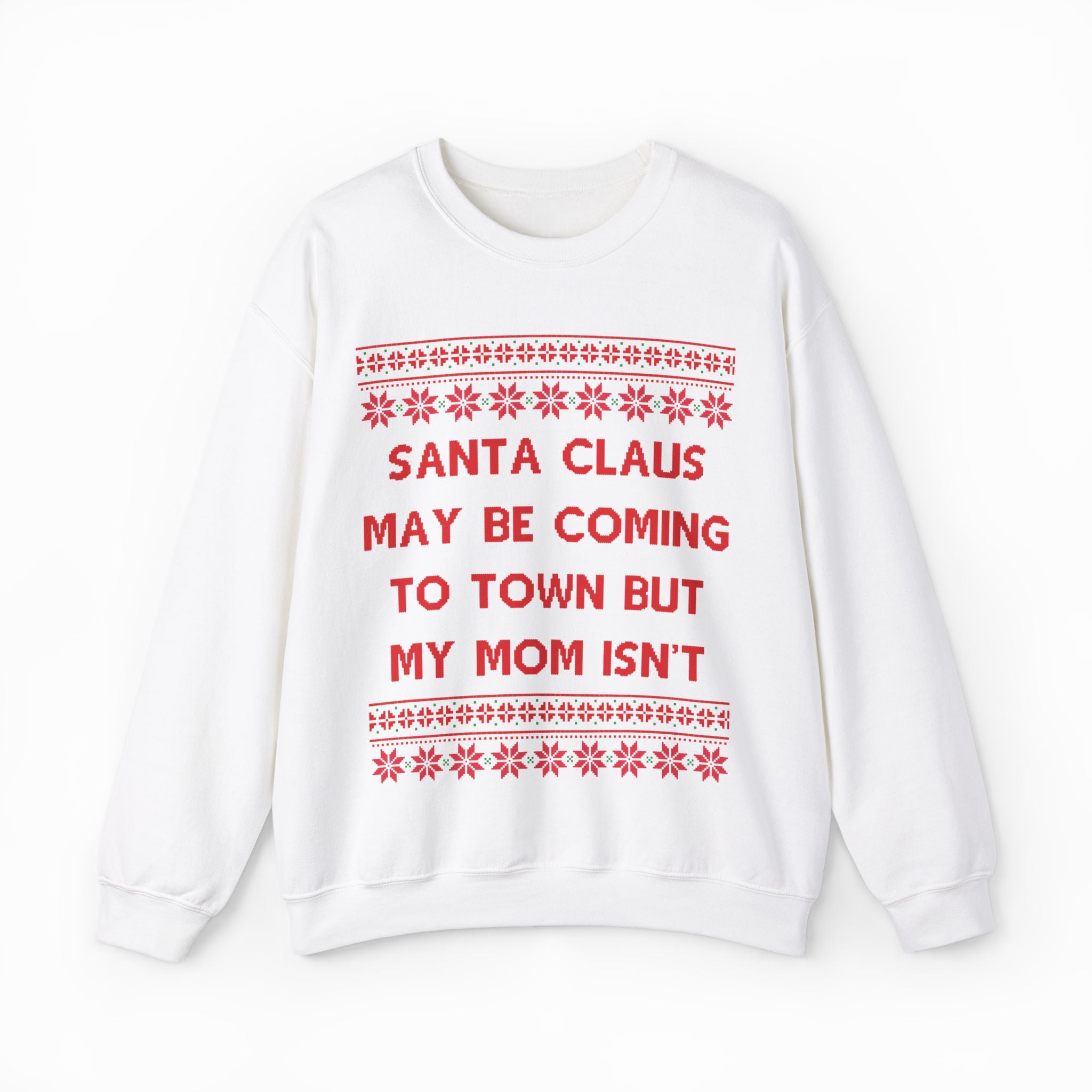 Santa Claus May Be Coming To Town But My Mom Isn't Ugly Christmas Sweater