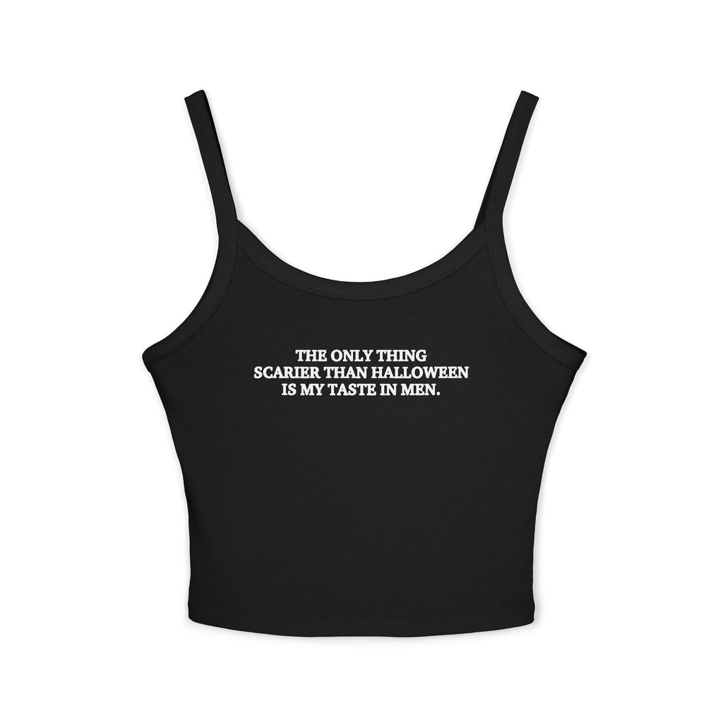 The Only Thing Scarier Than Halloween Is My Taste In Men Spaghetti Strap Cami