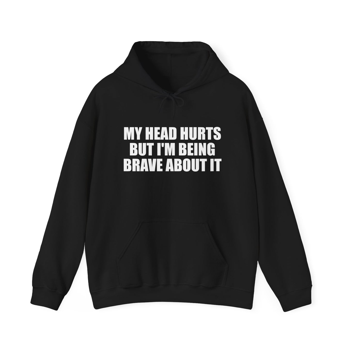 My Head Hurts But I’m Being Brave About It Hoodie