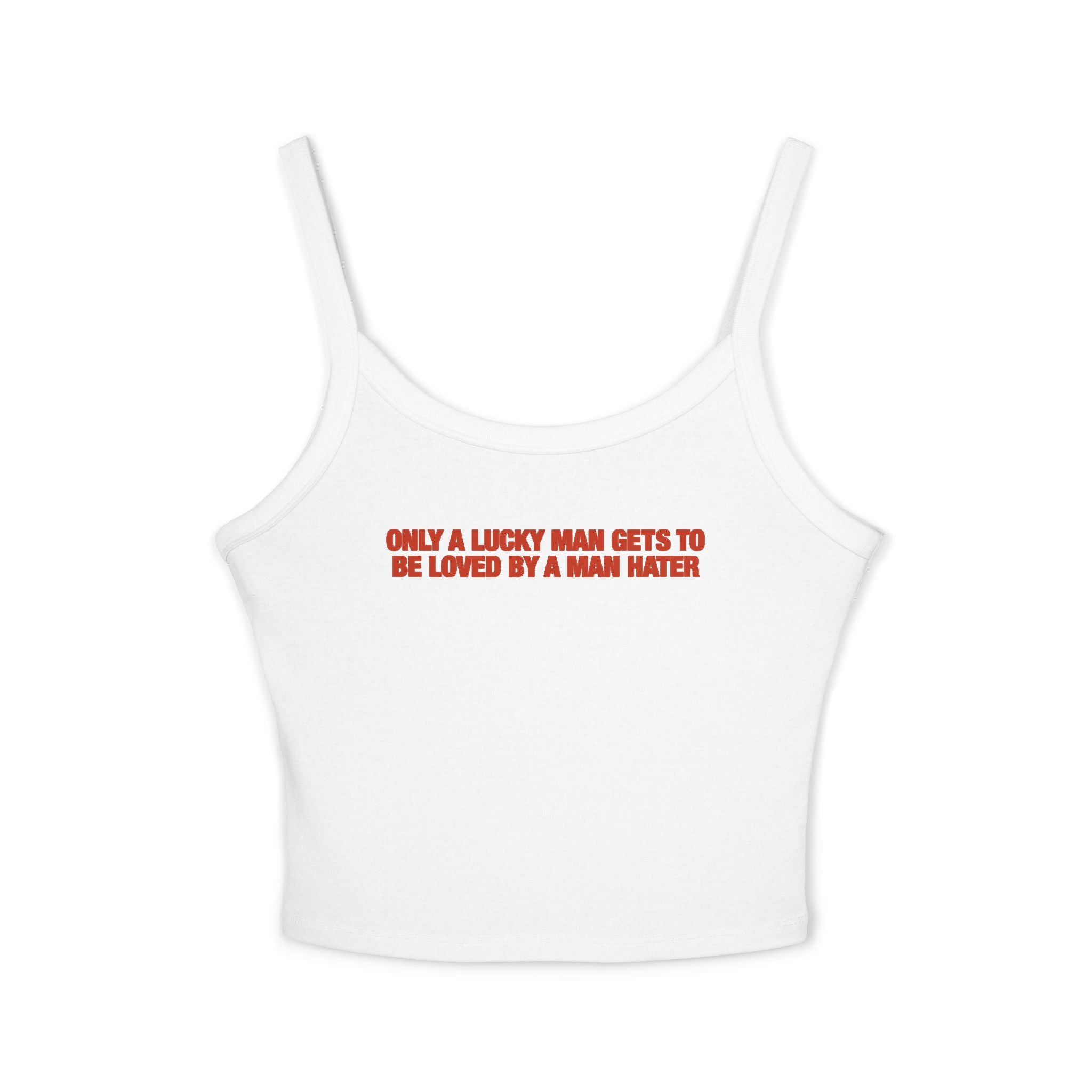 Only A Lucky Man Gets To Be Loved By A Man Hater Spaghetti Strap Cami