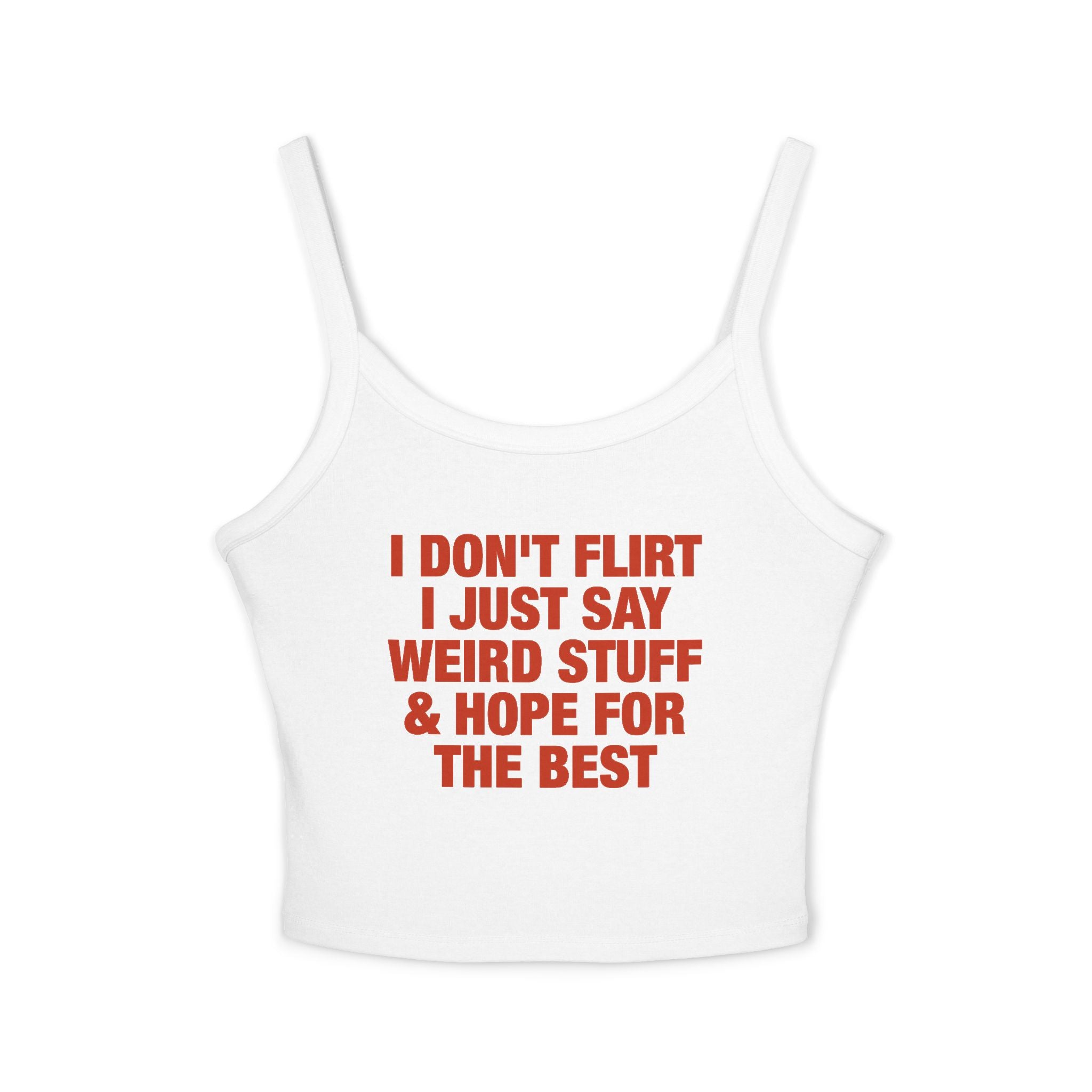 I Don't Flirt I Just Say Weird Stuff & Hope For The Best Spaghetti Strap Cami