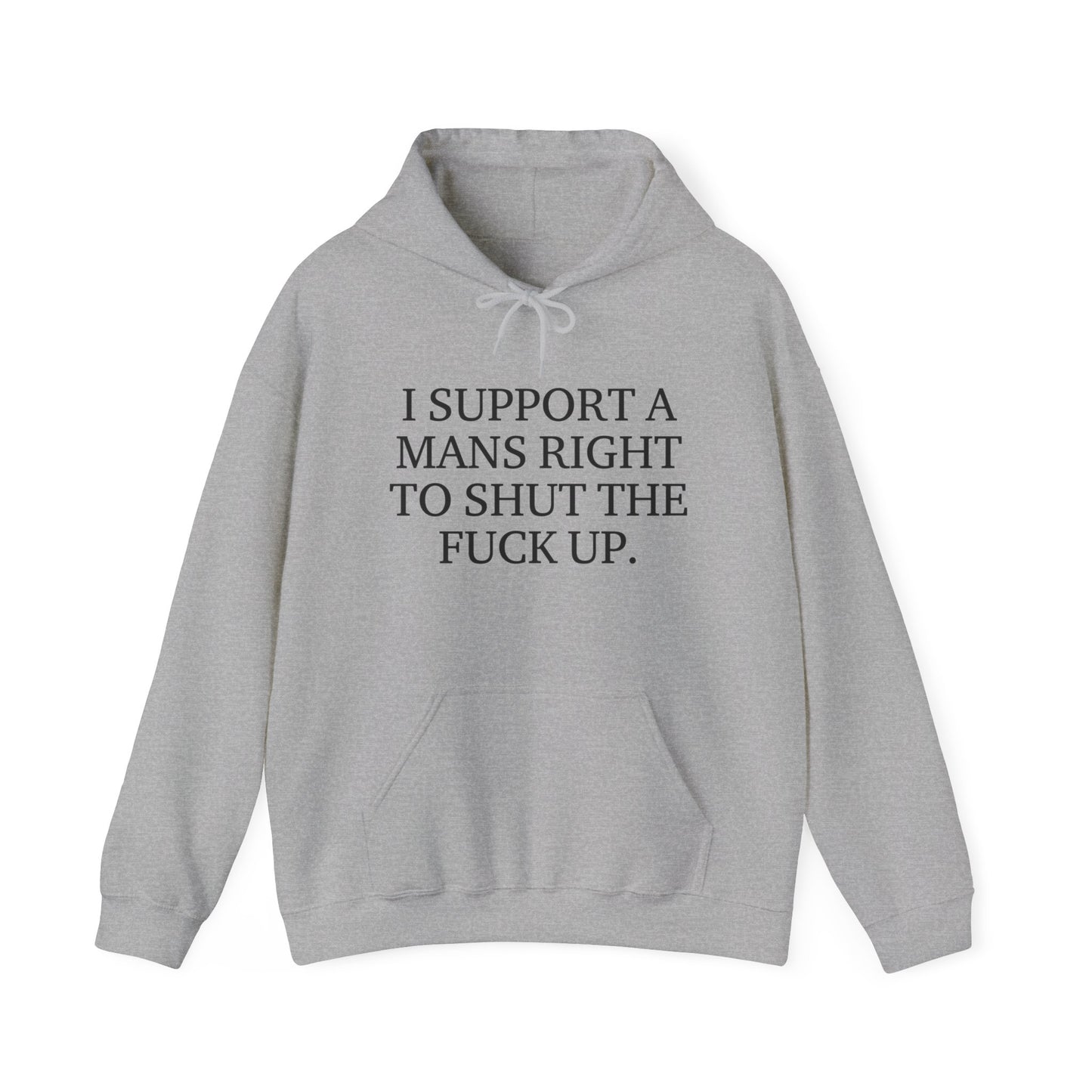 I Support A Mans Right To Shut The Fuck Up. Hoodie