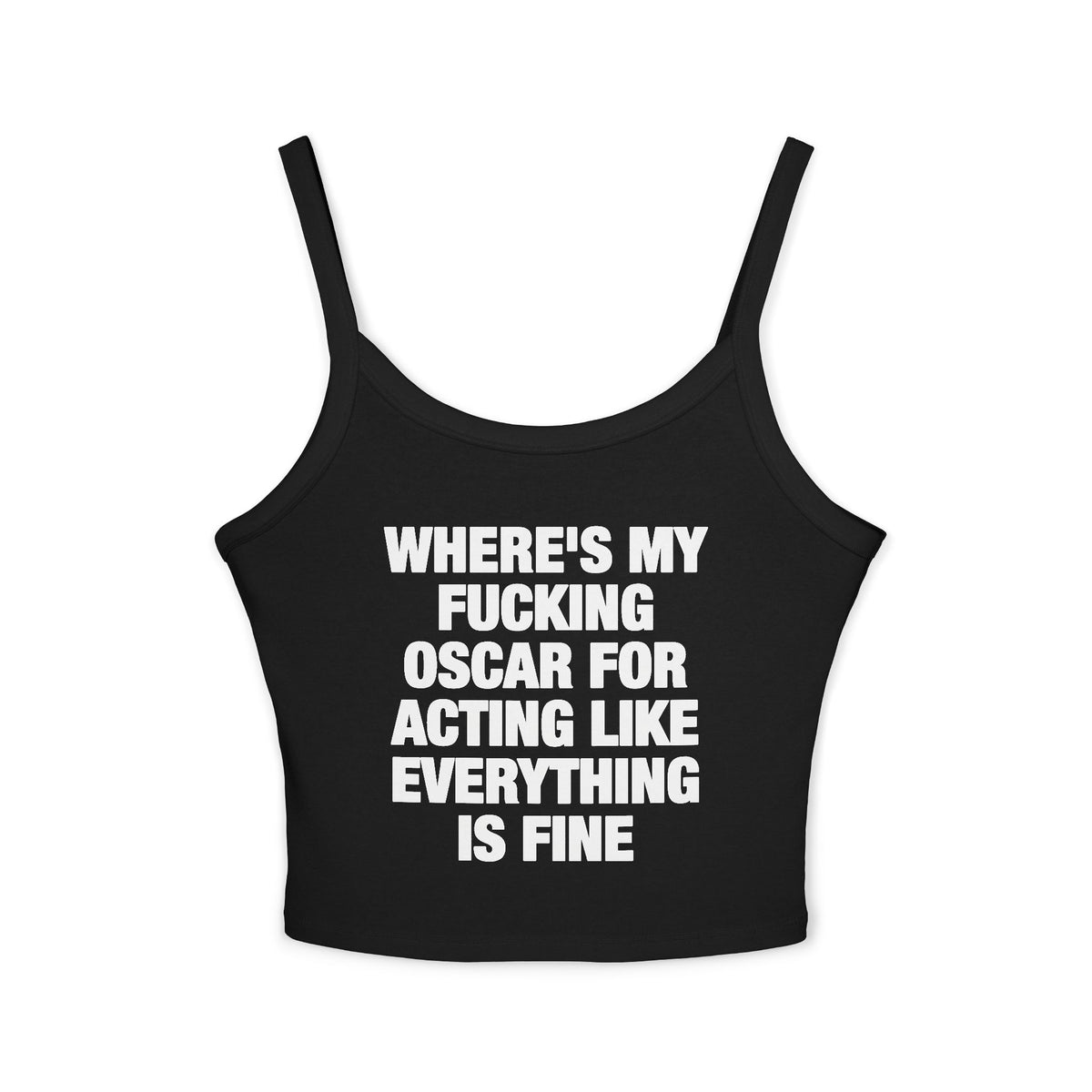 Where's My Fucking Oscar For Acting Like Everything Is Fine Spaghetti Strap Cami