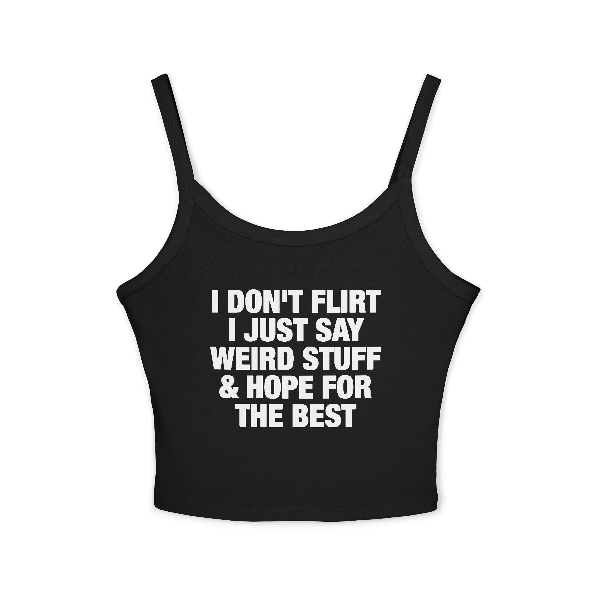 I Don't Flirt I Just Say Weird Stuff & Hope For The Best Spaghetti Strap Cami