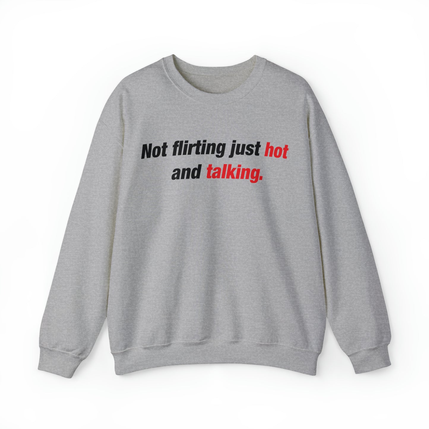 Not Flirting Just Hot Talking Crewneck