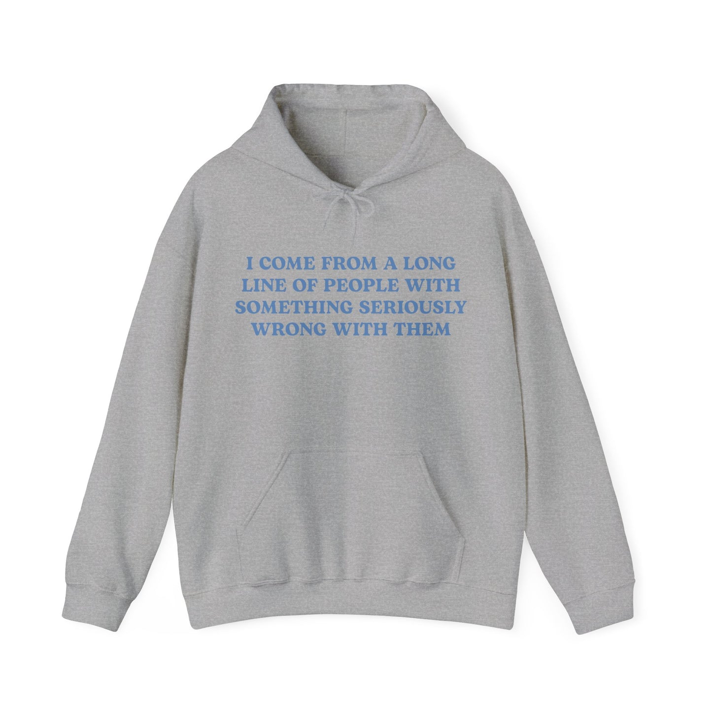 I Come From A Long Line Of People With Something Seriously Wrong With Them Hoodie