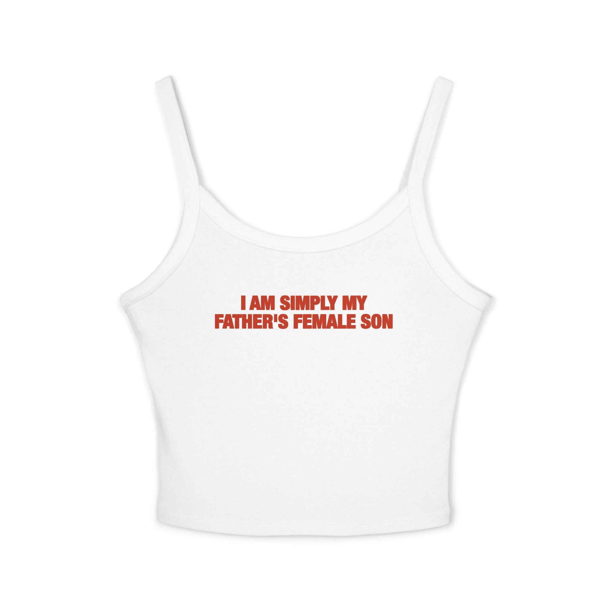 I Am Simply My Father's Female Son Spaghetti Strap Cami