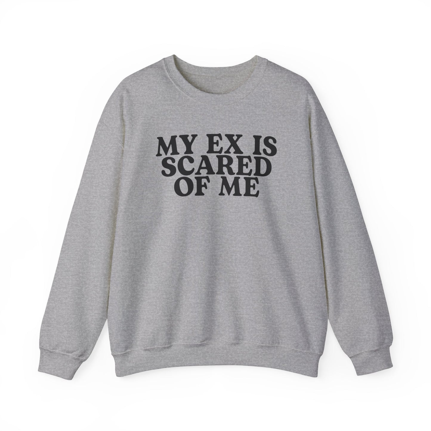 My Ex Is Scared Of Me Crewneck