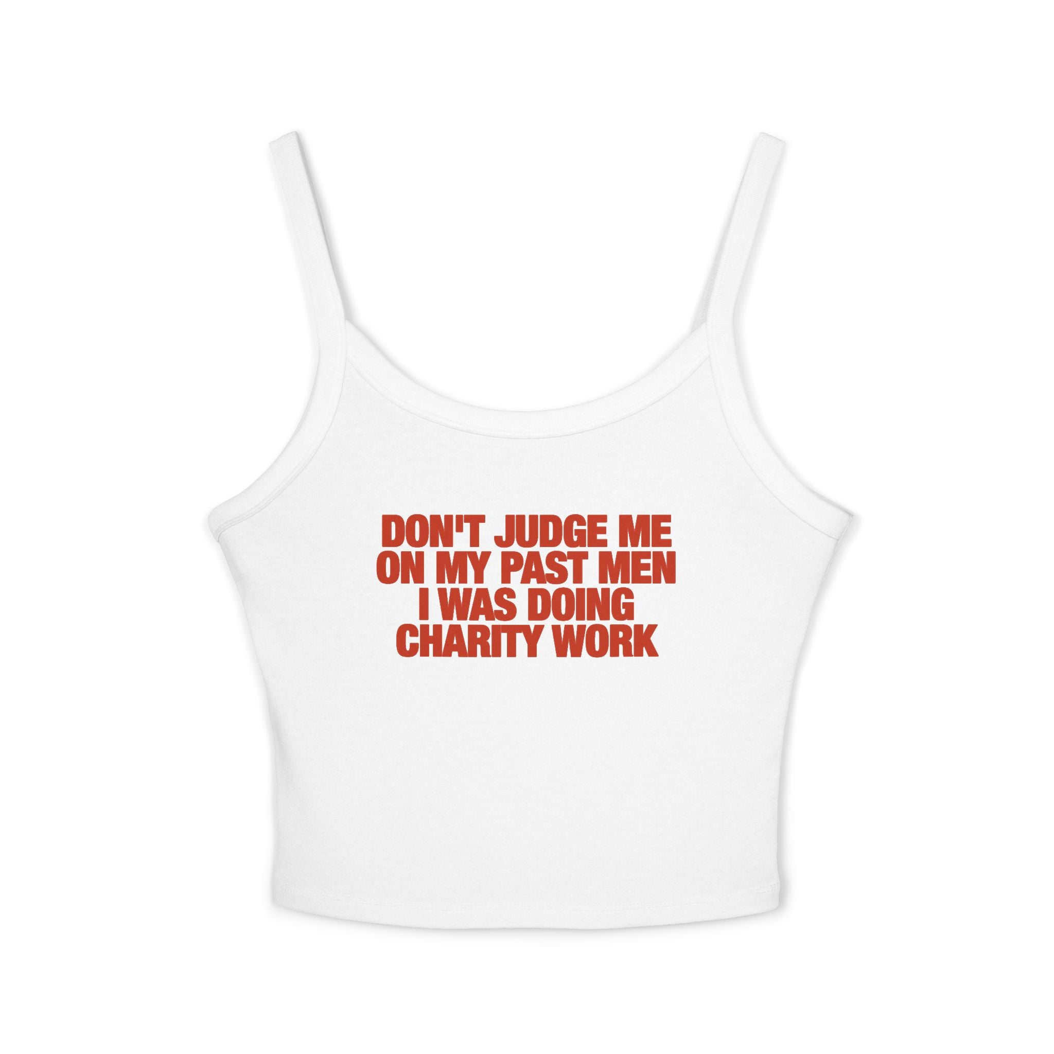 Don't Judge Me On My Past Men I Was Doing Charity Work Spaghetti Strap Cami