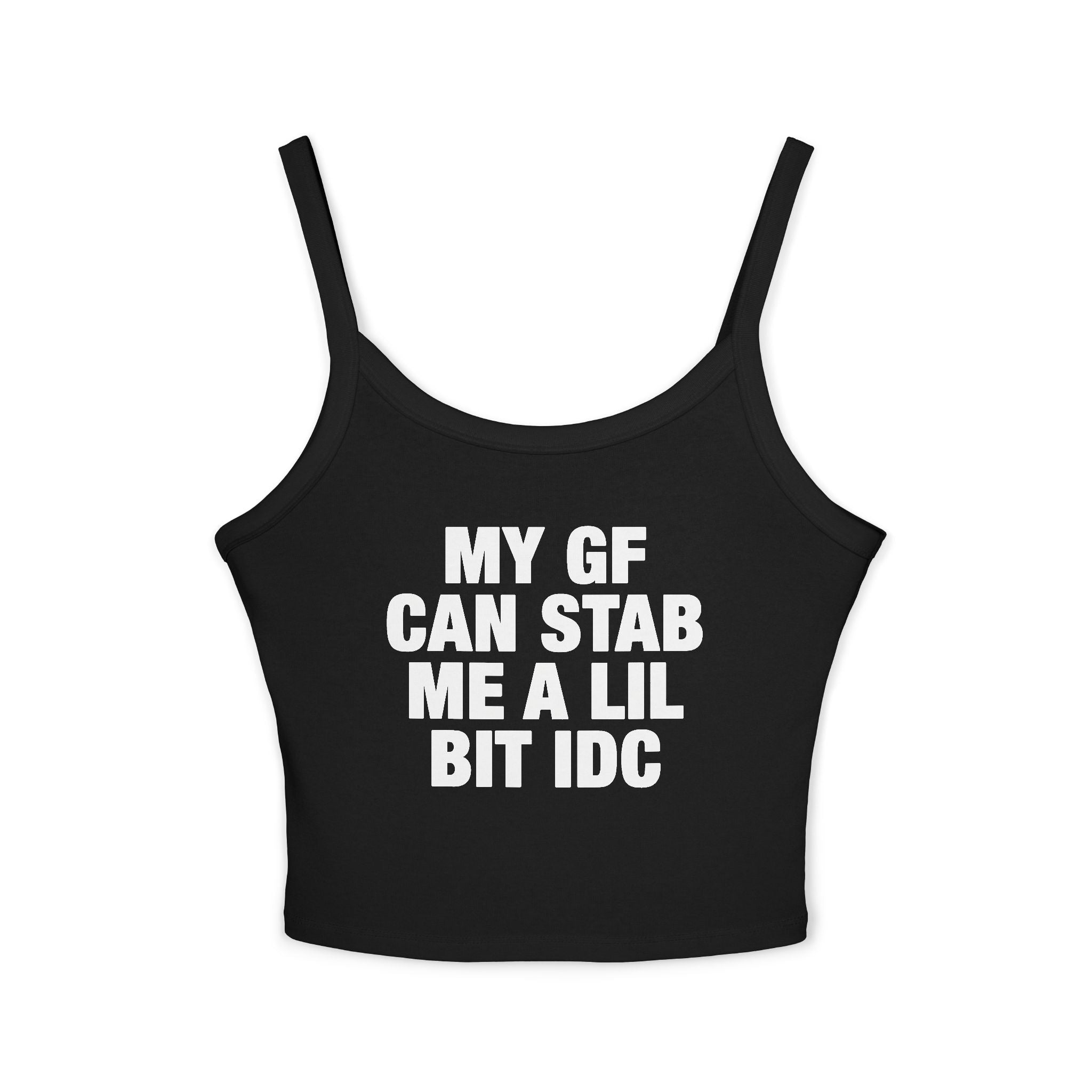 My GF Can Stab Me A Lil IDC Spaghetti Strap Cami