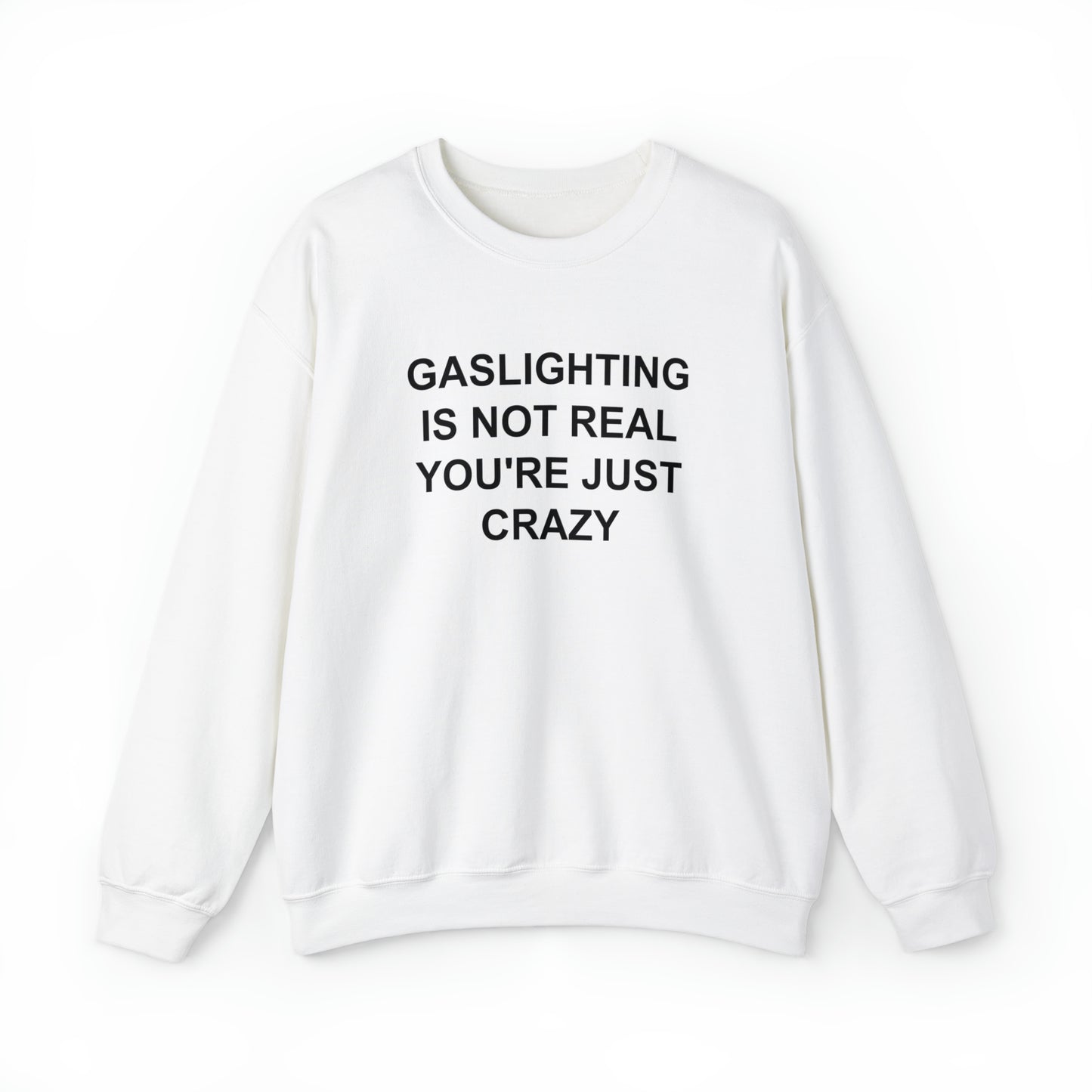 Gaslighting Is Not Real You're Just Crazy Crewneck