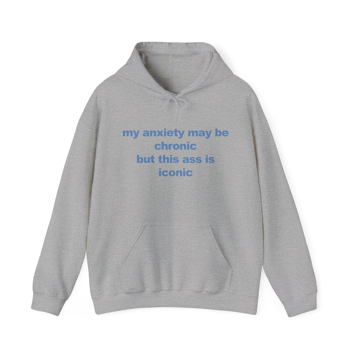 My Anxiety May Be Chronic But This Ass Is Iconic Hoodie